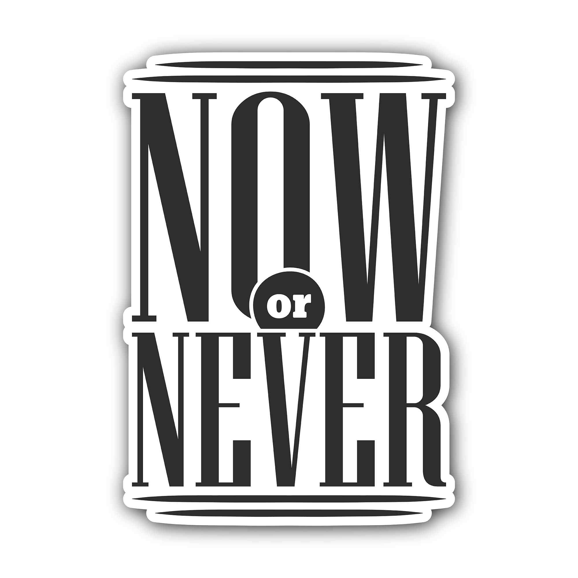 Now or Never Sticker, Waterproof Vinyl Decal Sticker Indoor Or Outdoor 2 (Pieces) 3" and 5"