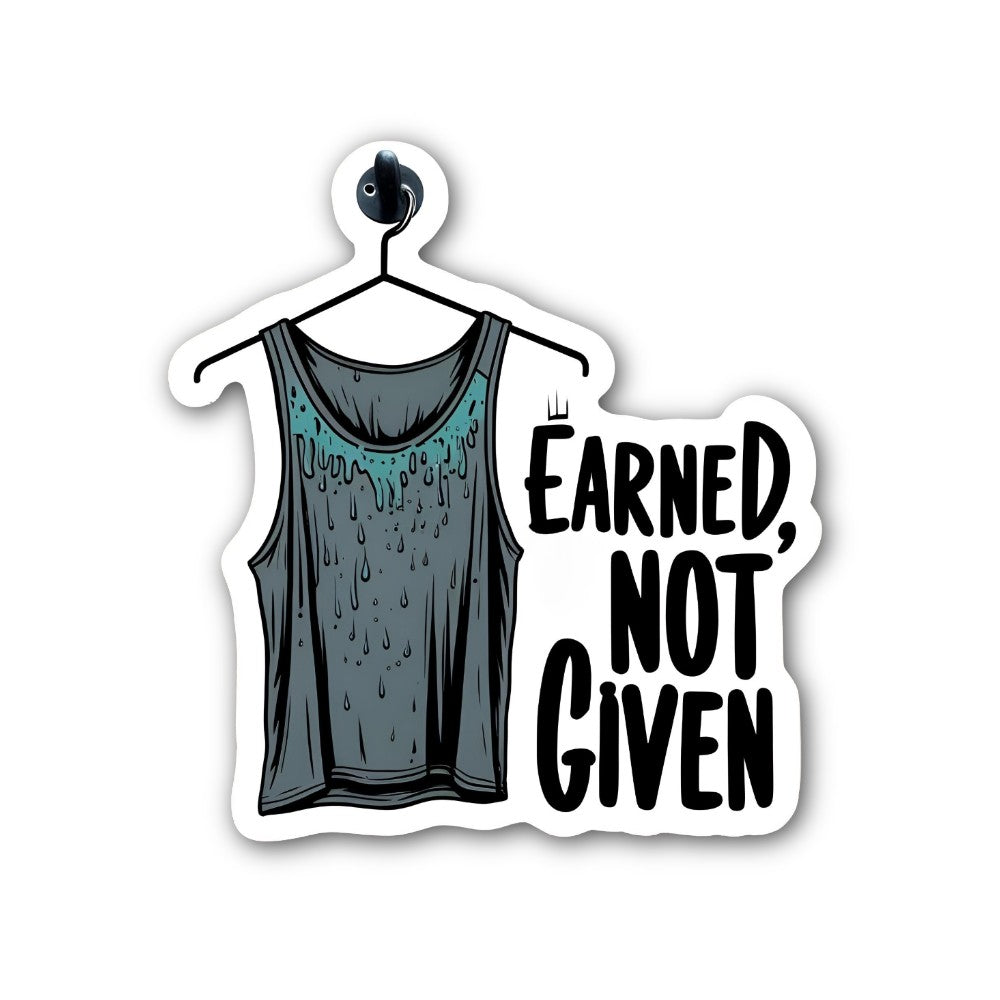 EARNED. NOT GIVEN Sticker, Waterproof Vinyl Decal Sticker Indoor Or Outdoor 2 (Pieces) 3" and 5"