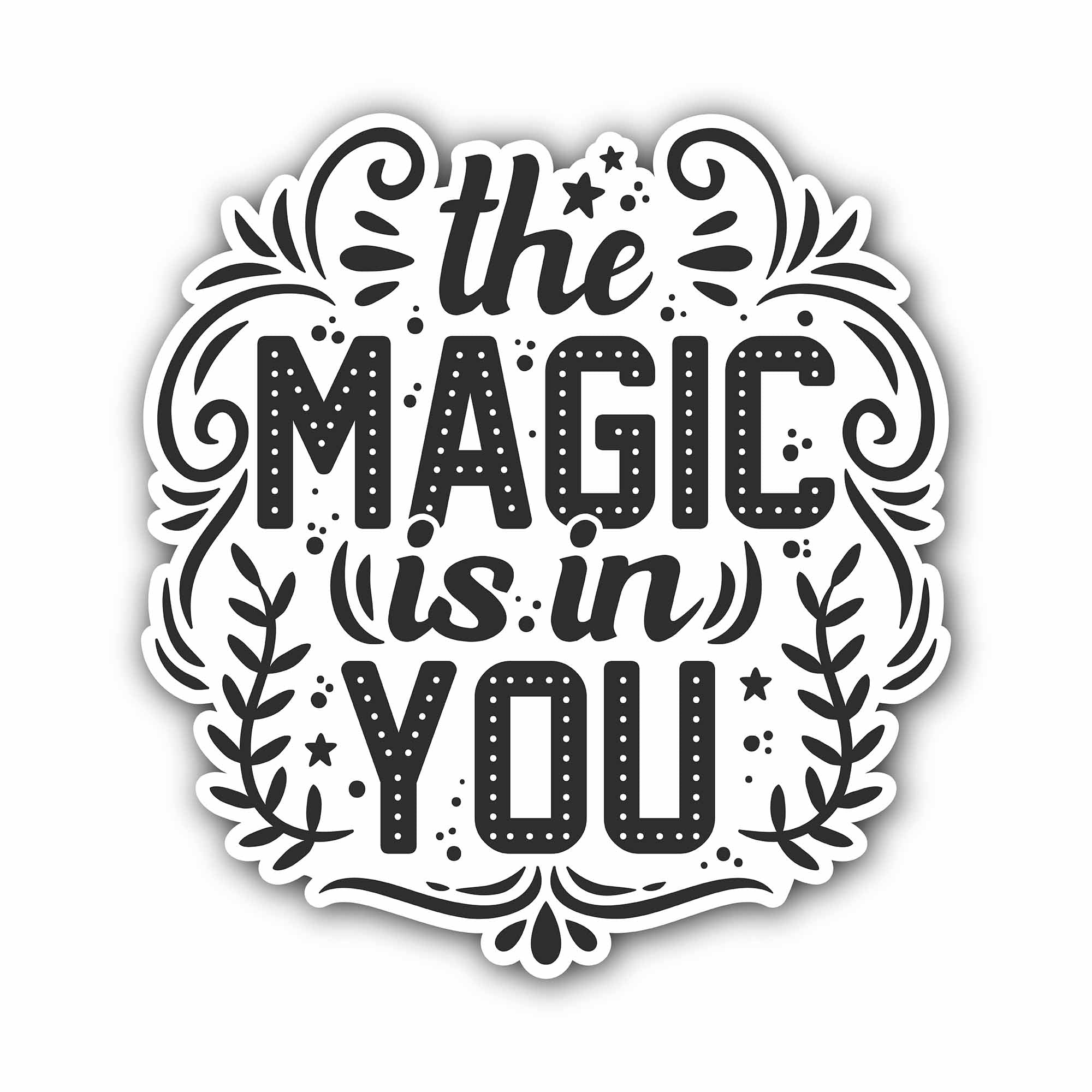 The Magic is in You Sticker, Waterproof Vinyl Decal Sticker Indoor Or Outdoor 2 (Pieces) 3" and 5"