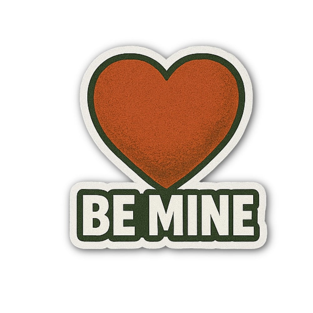 Be Mine Sticker, Waterproof Vinyl Decal Sticker Indoor Or Outdoor 2 (Pieces) 3" and 5"