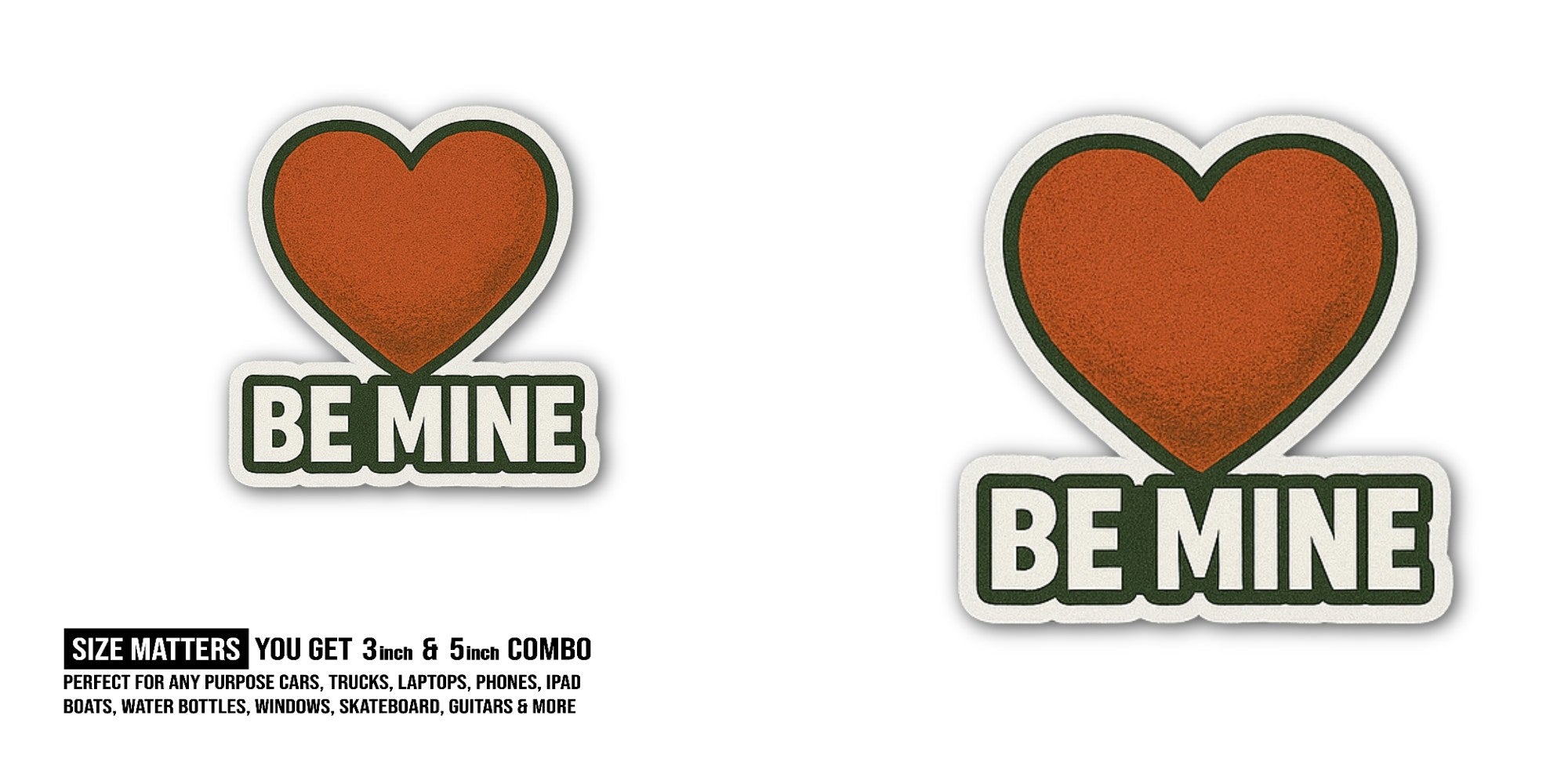 Be Mine Sticker, Waterproof Vinyl Decal Sticker Indoor Or Outdoor 2 (Pieces) 3" and 5"
