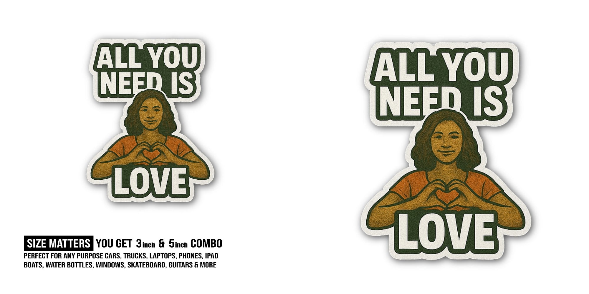 All You Need IS Love Sticker, Waterproof Vinyl Decal Sticker Indoor Or Outdoor 2 (Pieces) 3" and 5"