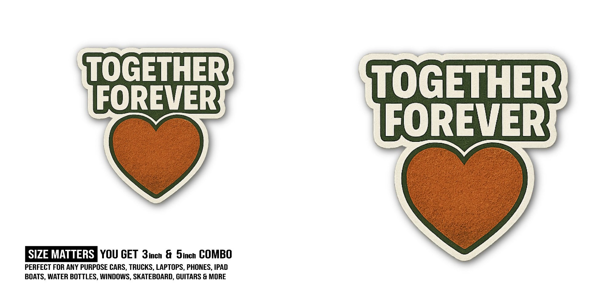 Togther forever Sticker, Waterproof Vinyl Decal Sticker Indoor Or Outdoor 2 (Pieces) 3" and 5"