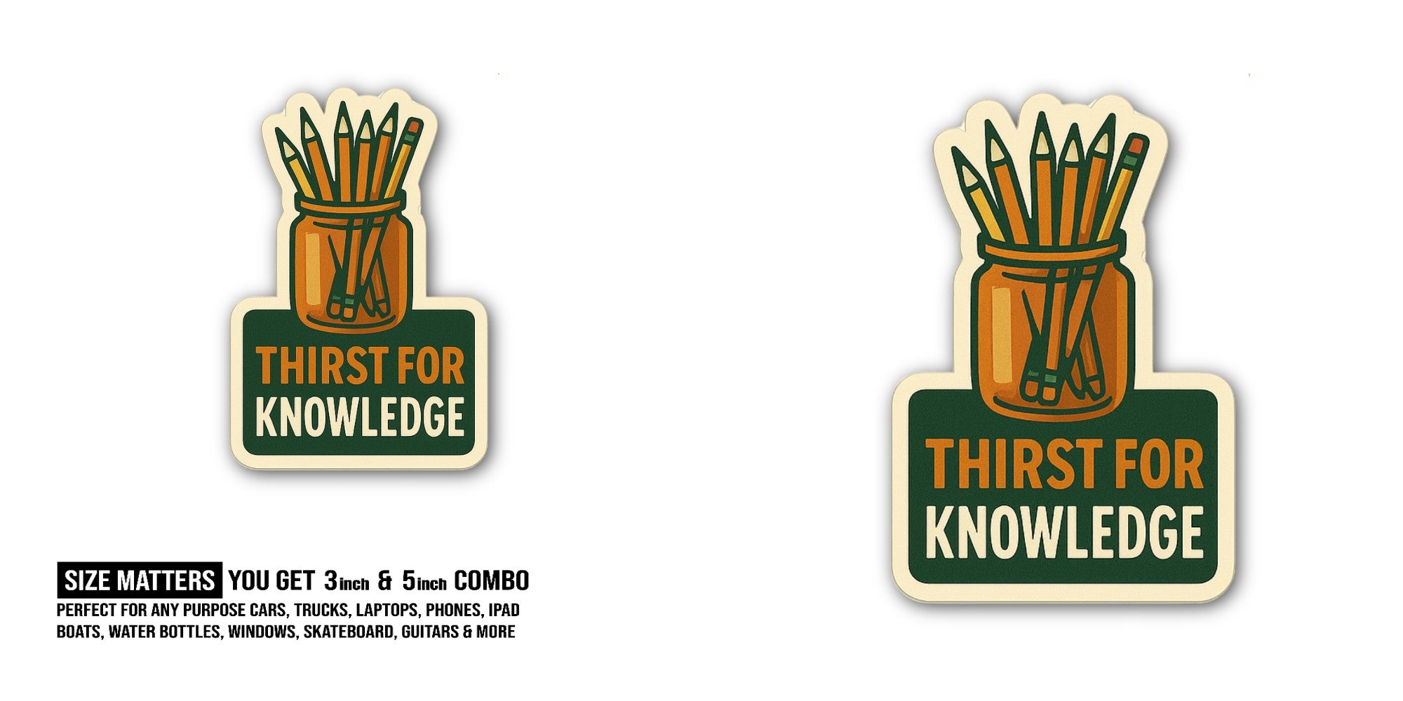 THIRST FOR KNOWLEDGE Sticker, Waterproof Vinyl Decal Sticker Indoor Or Outdoor 2 (Pieces) 3" and 5"