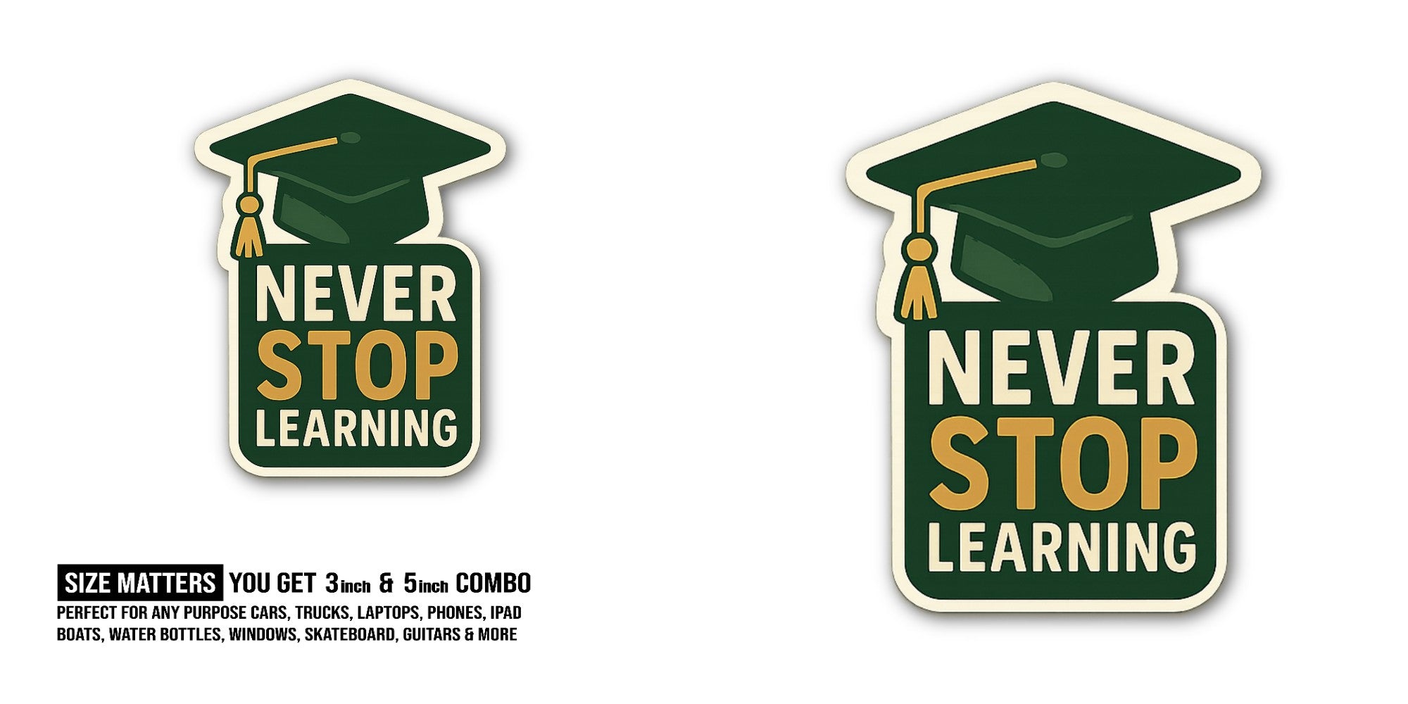 NEVER STOP Green text Sticker, Waterproof Vinyl Decal Sticker Indoor Or Outdoor 2 (Pieces) 3" and 5"