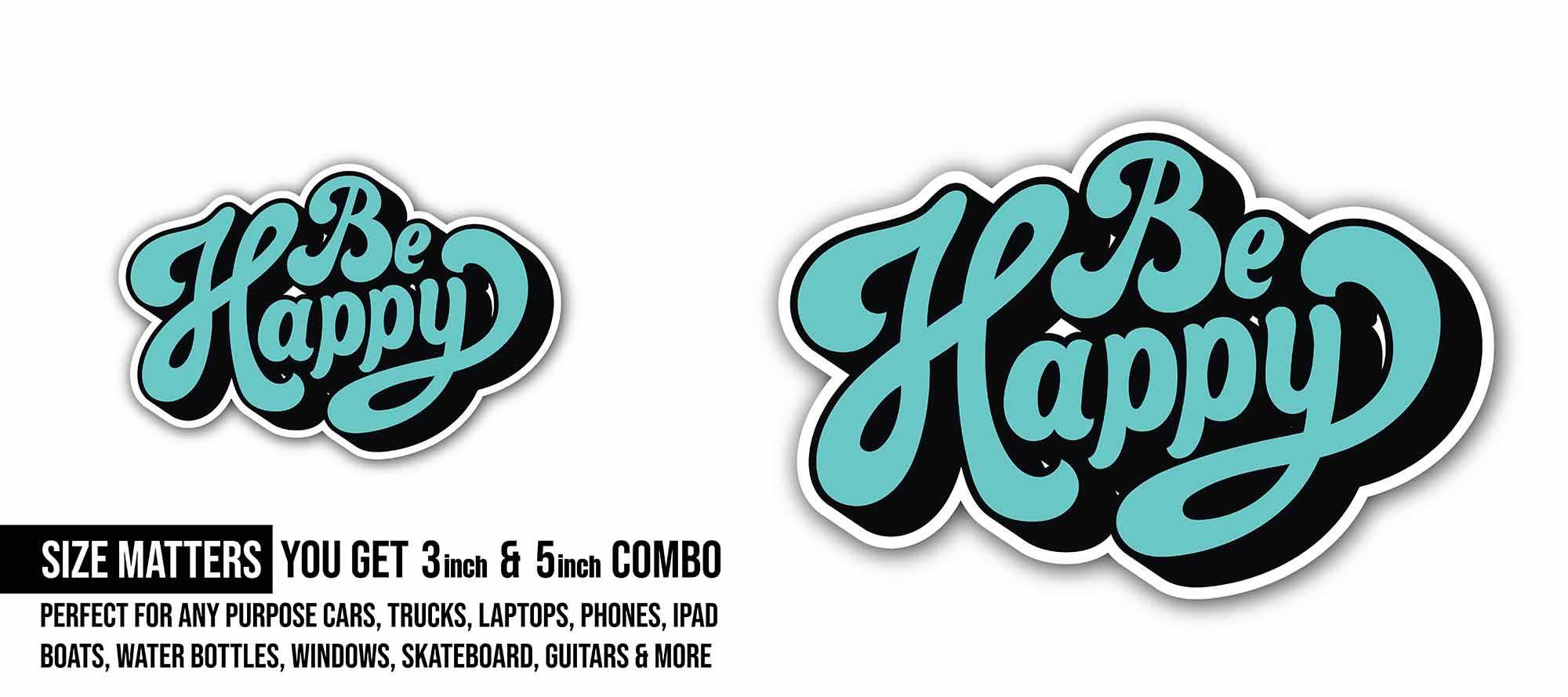 Be Happy Sticker, Waterproof Vinyl Decal Sticker Indoor Or Outdoor 2 (Pieces) 3" and 5"