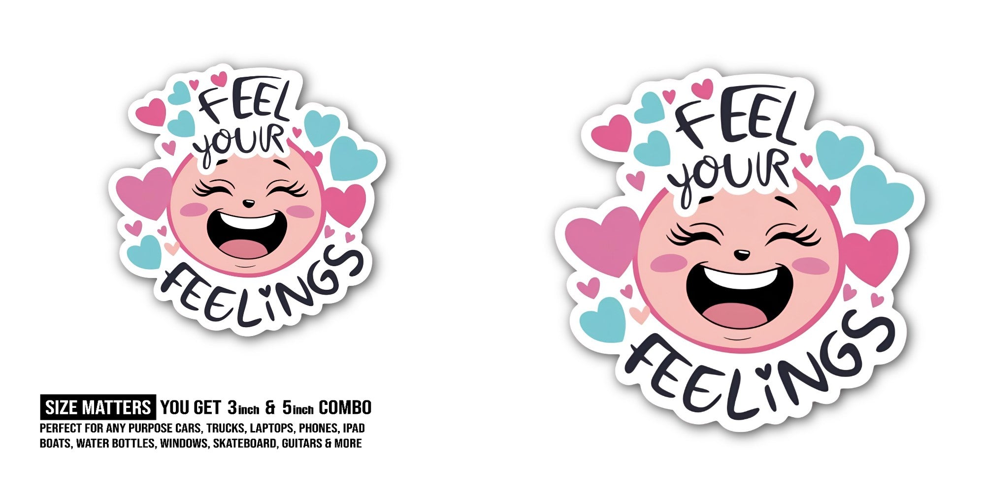 FEEL YOU'R FEELINGS Sticker, Waterproof Vinyl Decal Sticker Indoor Or Outdoor 2 (Pieces) 3" and 5"