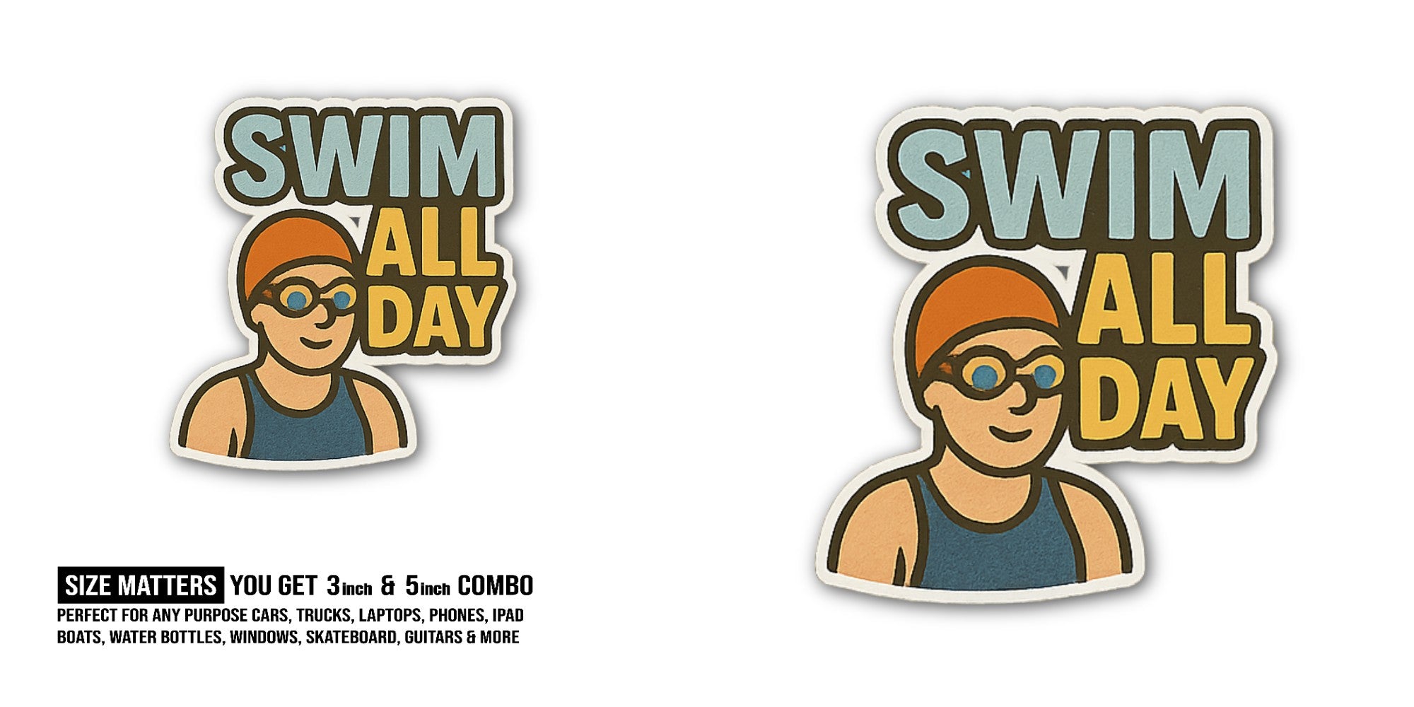 SWIM ALL DAY Sticker, Waterproof Vinyl Decal Sticker Indoor Or Outdoor 2 (Pieces) 3" and 5"
