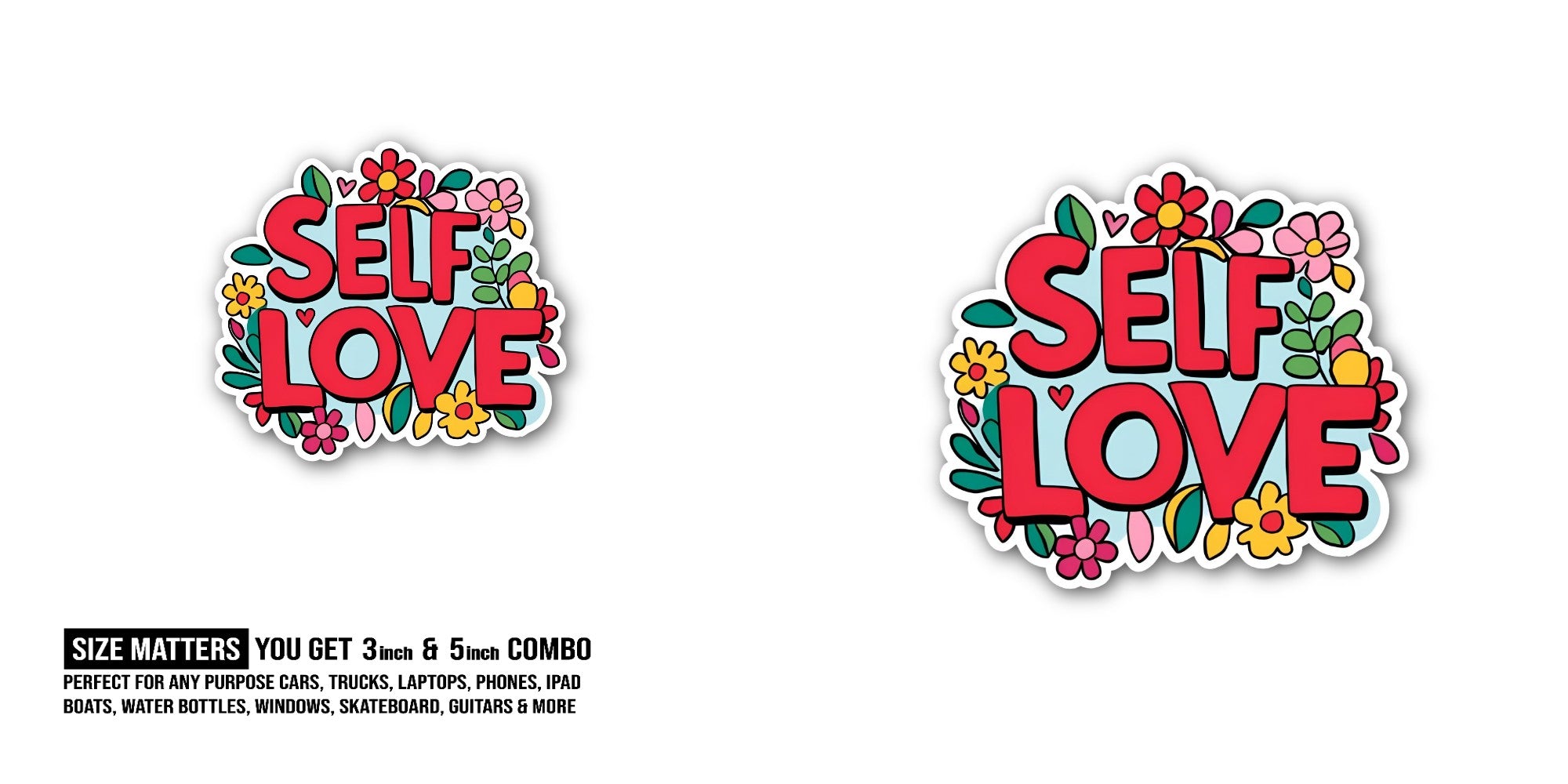 SELF LOVE & FLOWERS Sticker, Waterproof Vinyl Decal Sticker Indoor Or Outdoor 2 (Pieces) 3" and 5"