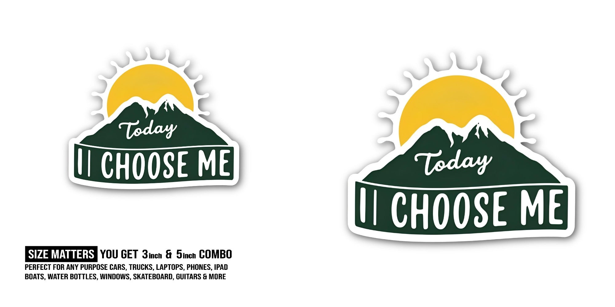 Today II CHOOSE ME Sticker, Waterproof Vinyl Decal Sticker Indoor Or Outdoor 2 (Pieces) 3" and 5"