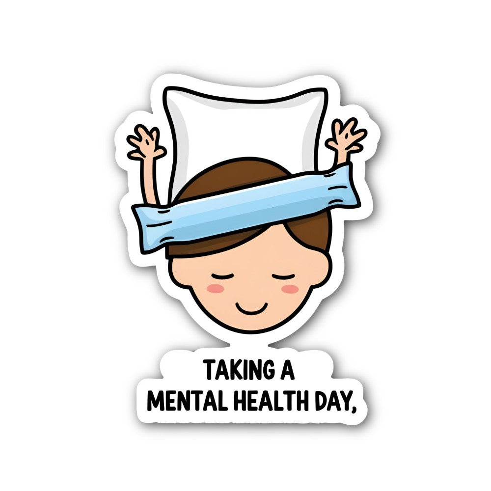 TAKING A MENTAL HEALTH DAY Sticker, Waterproof Vinyl Decal Sticker Indoor Or Outdoor 2 (Pieces) 3" and 5"