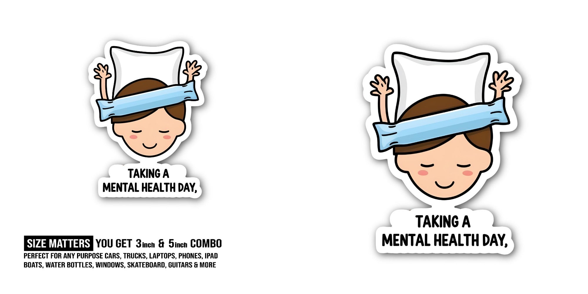 TAKING A MENTAL HEALTH DAY Sticker, Waterproof Vinyl Decal Sticker Indoor Or Outdoor 2 (Pieces) 3" and 5"