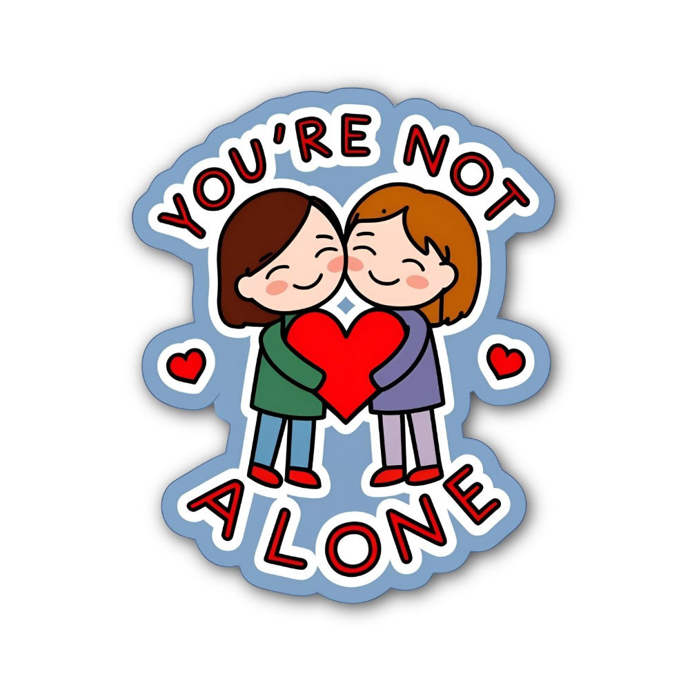 YOU'RE NOT ALONE Sticker, Waterproof Vinyl Decal Sticker Indoor Or Outdoor 2 (Pieces) 3" and 5"