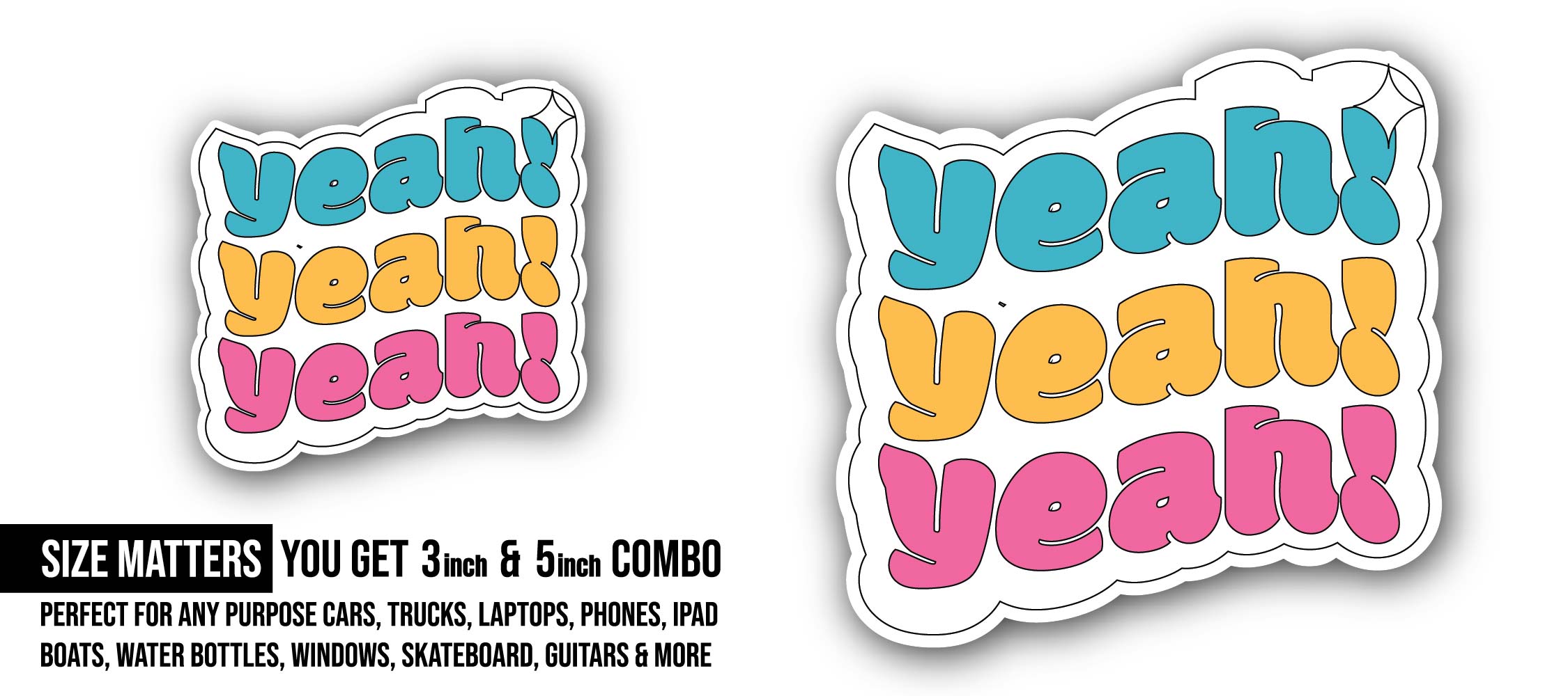 Yeah Sticker, Waterproof Vinyl Decal Sticker Indoor Or Outdoor 2 (Pieces) 3" and 5"