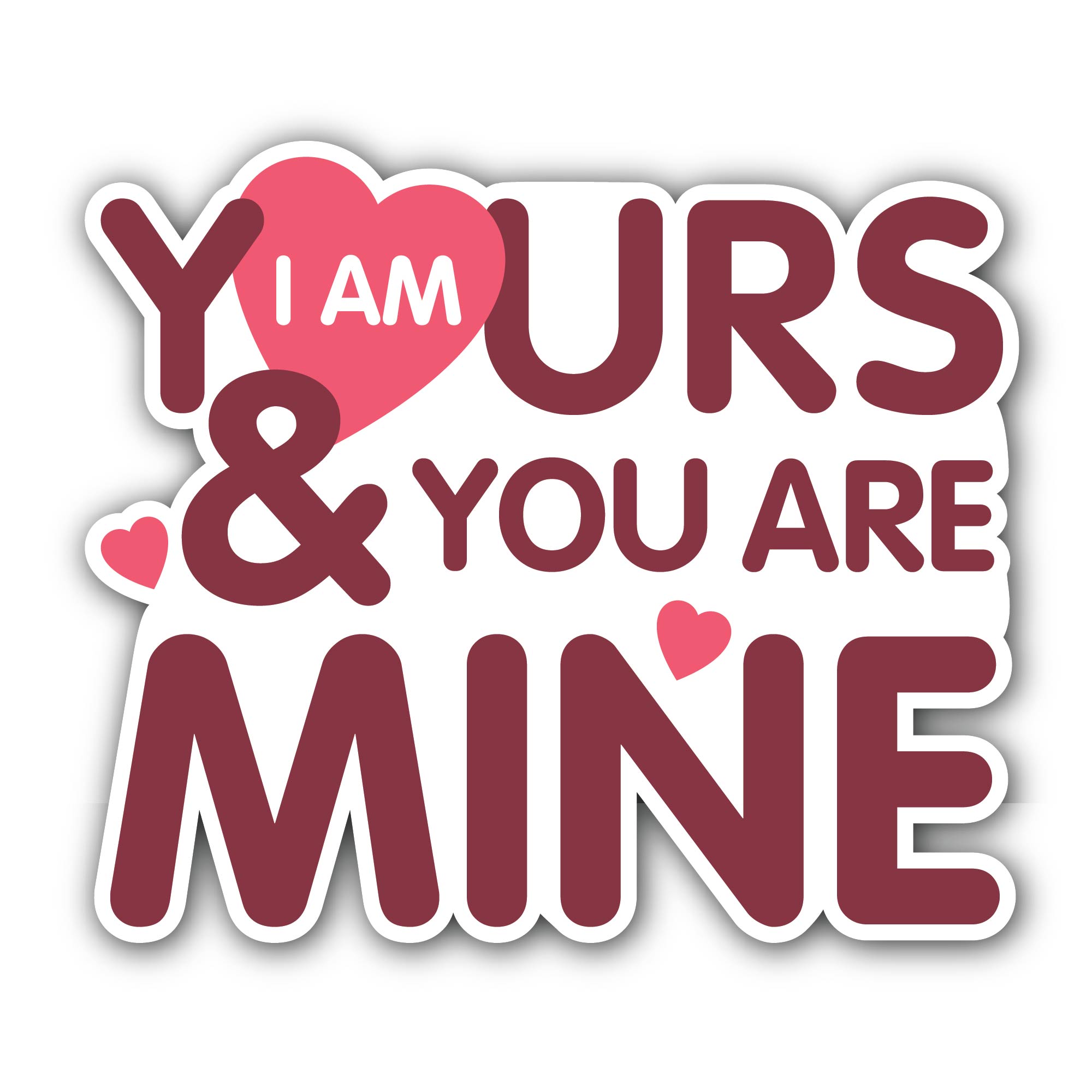 I am Yours and You are Mine Sticker, Waterproof Vinyl Decal Sticker Indoor Or Outdoor 2 (Pieces) 3" and 5"