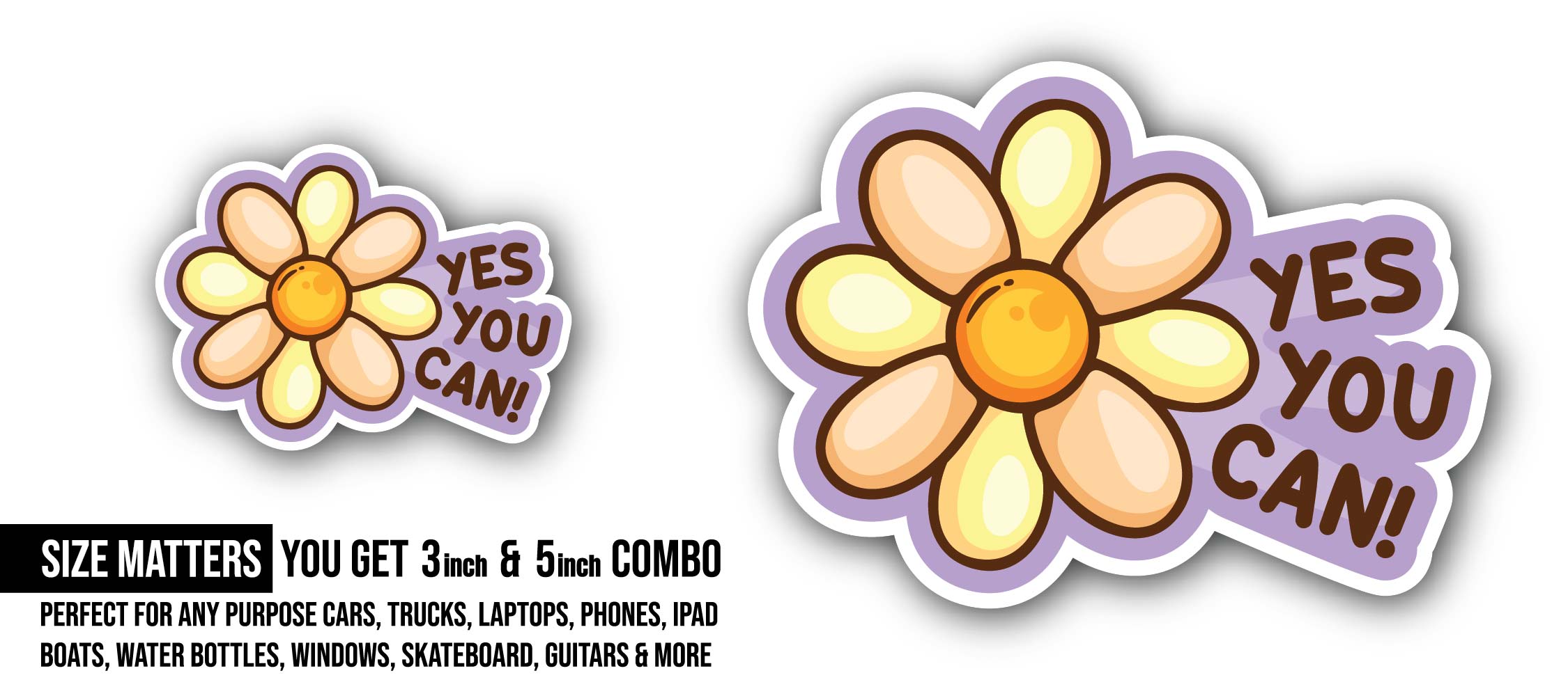 Flower with Yes You Can Sticker, Waterproof Vinyl Decal Sticker Indoor Or Outdoor 2 (Pieces) 3" and 5"