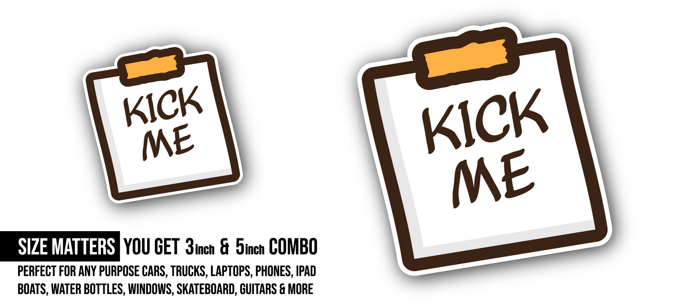 Kick Me Sticker, Waterproof Vinyl Decal Sticker Indoor Or Outdoor 2 (Pieces) 3" and 5"