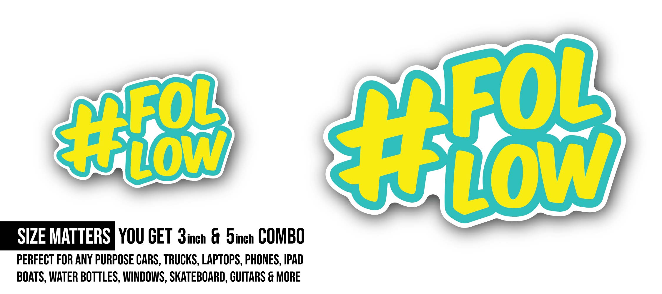 Follow Sticker, Waterproof Vinyl Decal Sticker Indoor Or Outdoor 2 (Pieces) 3" and 5"