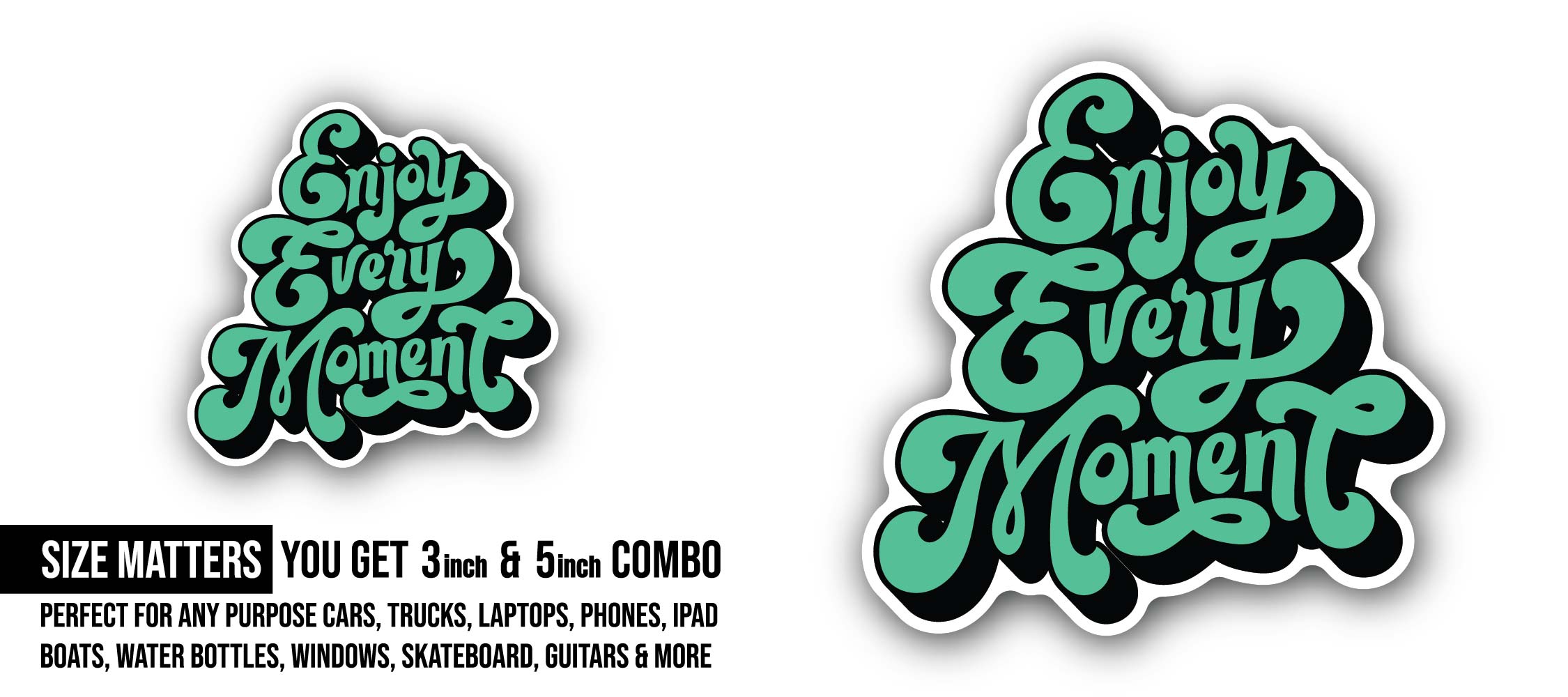 Enjoy Every Moment Sticker, Waterproof Vinyl Decal Sticker Indoor Or Outdoor 2 (Pieces) 3" and 5"