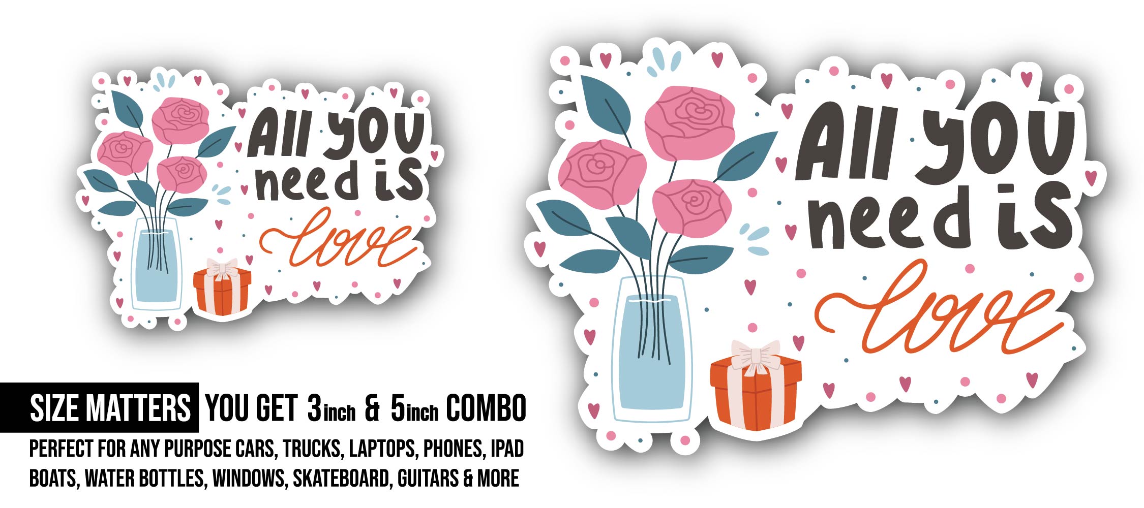 All You Need is Love Sticker, Waterproof Vinyl Decal Sticker Indoor Or Outdoor 2 (Pieces) 3" and 5"