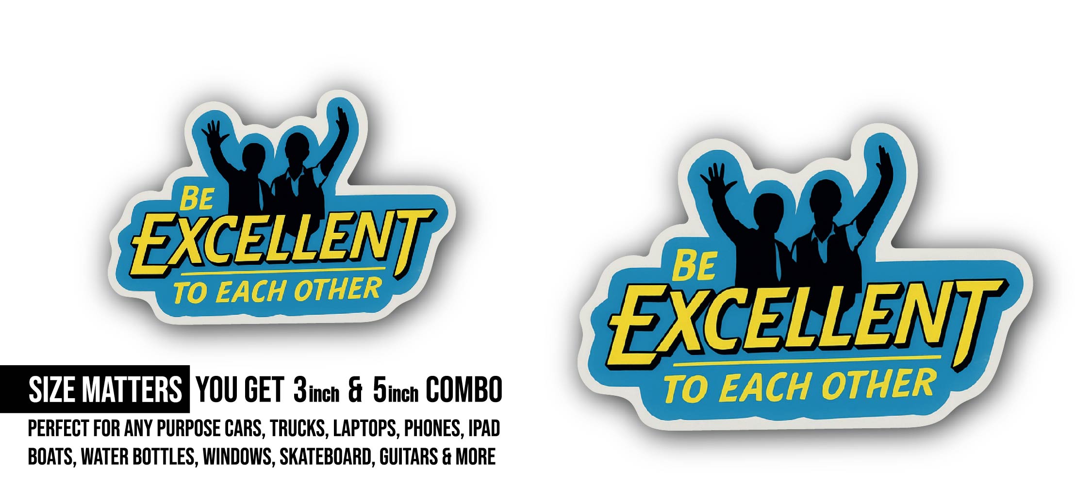 Be Excellent to Each Other Sticker, Waterproof Vinyl Decal Sticker Indoor Or Outdoor 2 (Pieces) 3" and 5"