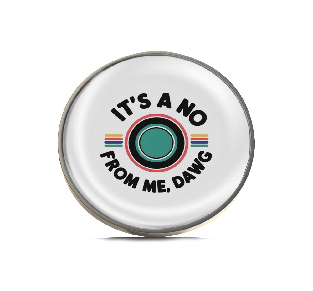 No From Me, Dawg Limited Edition Lapel Pin Exclusive Metal Brooch Badge Accessories For Backpack, Clothes, Hats | Cute Gifts and Collectibles