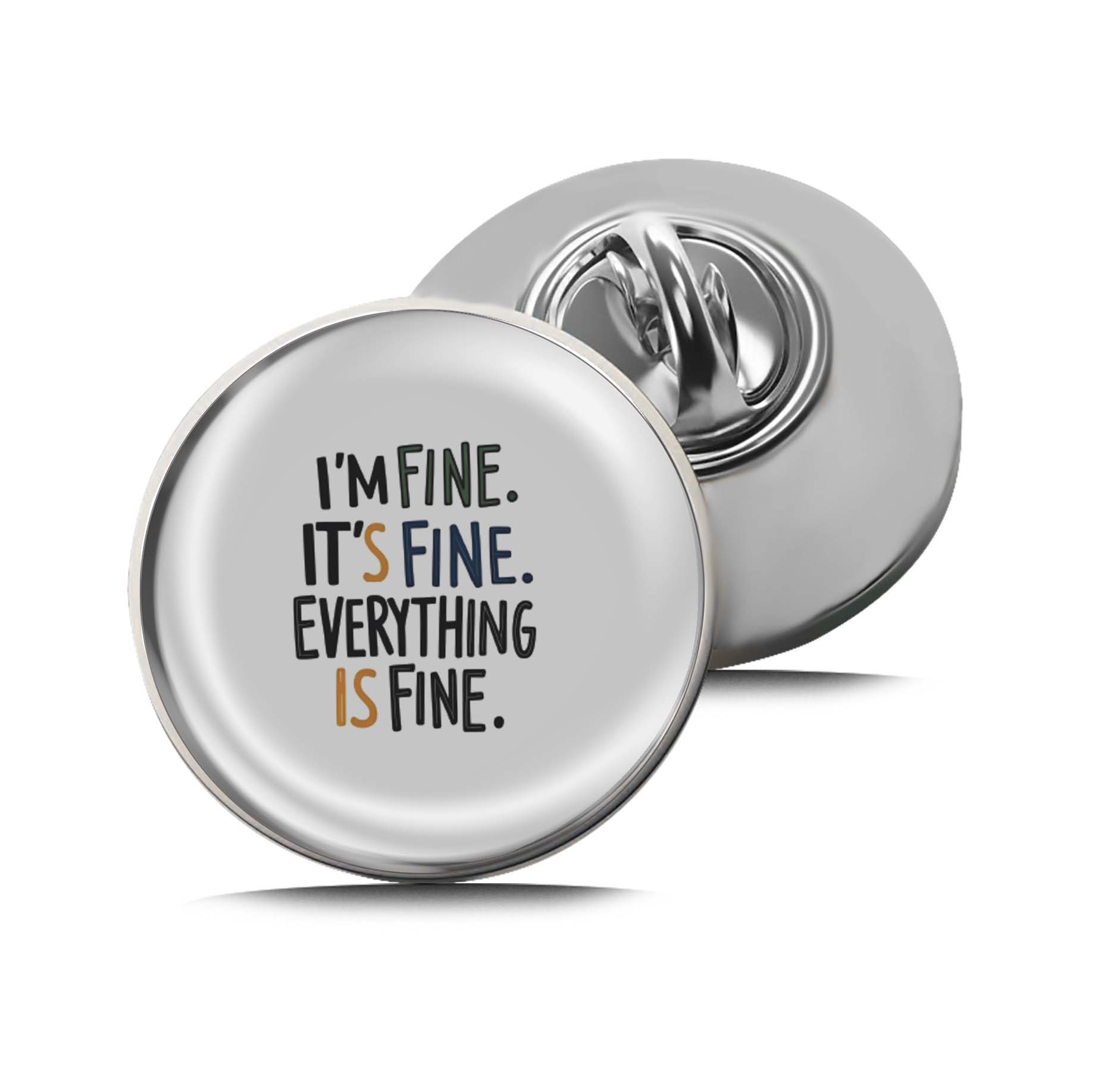 It's fine I'm fine Everything is fine Limited Edition Lapel Pin Exclusive Metal Brooch Badge Accessories For Backpack, Clothes, Hats | Cute Gifts and Collectibles