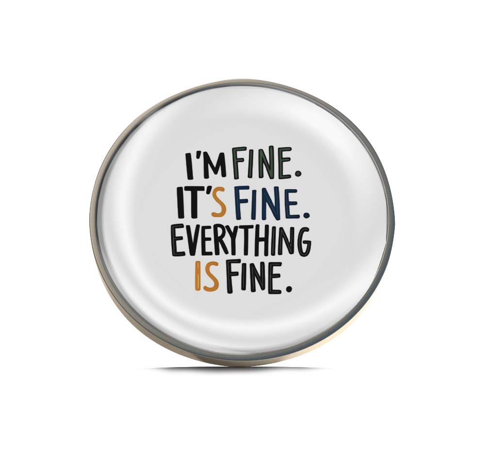 It's fine I'm fine Everything is fine Limited Edition Lapel Pin Exclusive Metal Brooch Badge Accessories For Backpack, Clothes, Hats | Cute Gifts and Collectibles