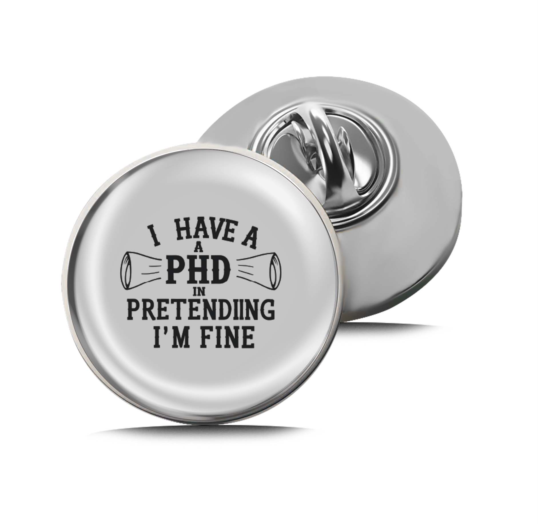 I have a PhD in pretending I'm fine Limited Edition Lapel Pin Exclusive Metal Brooch Badge Accessories For Backpack, Clothes, Hats | Cute Gifts and Collectibles