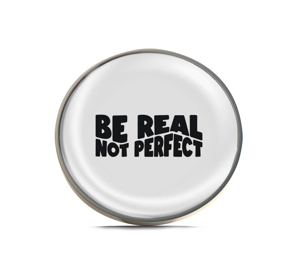 Be Real Not Perfect Limited Edition Lapel Pin Exclusive Metal Brooch Badge Accessories For Backpack, Clothes, Hats | Cute Gifts and Collectibles