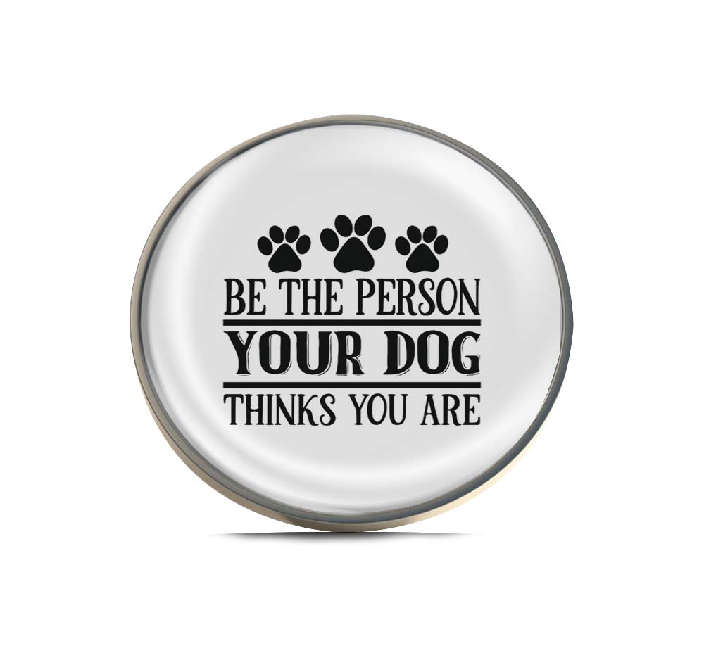 Be the person your dog thinks you are Text Limited Edition Lapel Pin Exclusive Metal Brooch Badge Accessories For Backpack, Clothes, Hats | Cute Gifts and Collectibles