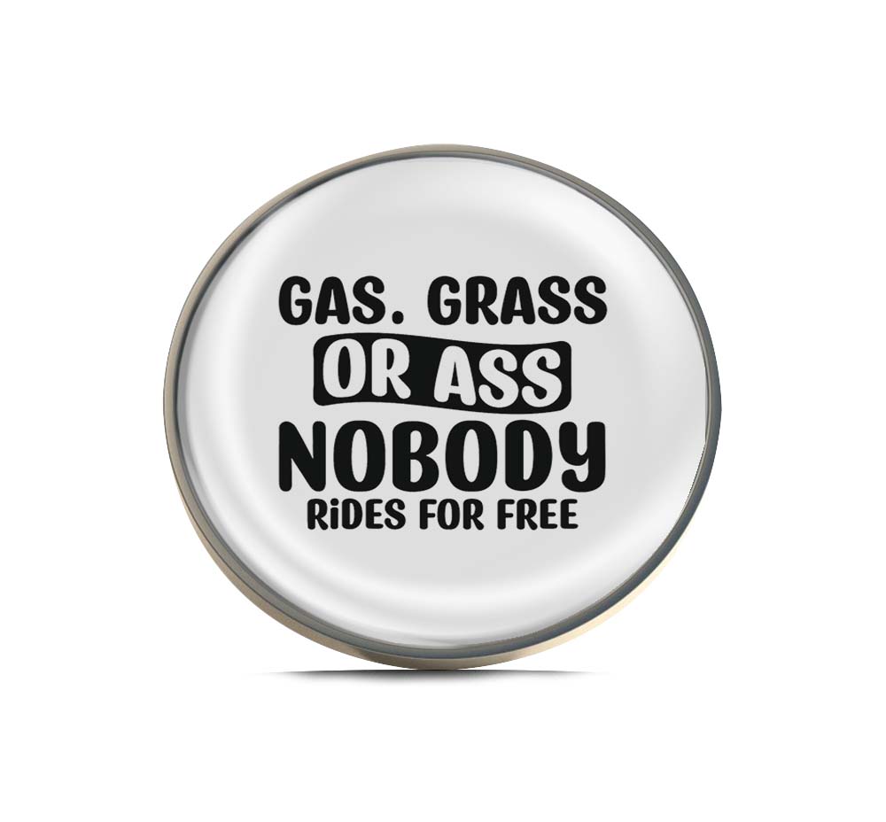Gas, grass or ass, nobody rides for free Limited Edition Lapel Pin Exclusive Metal Brooch Badge Accessories For Backpack, Clothes, Hats | Cute Gifts and Collectibles