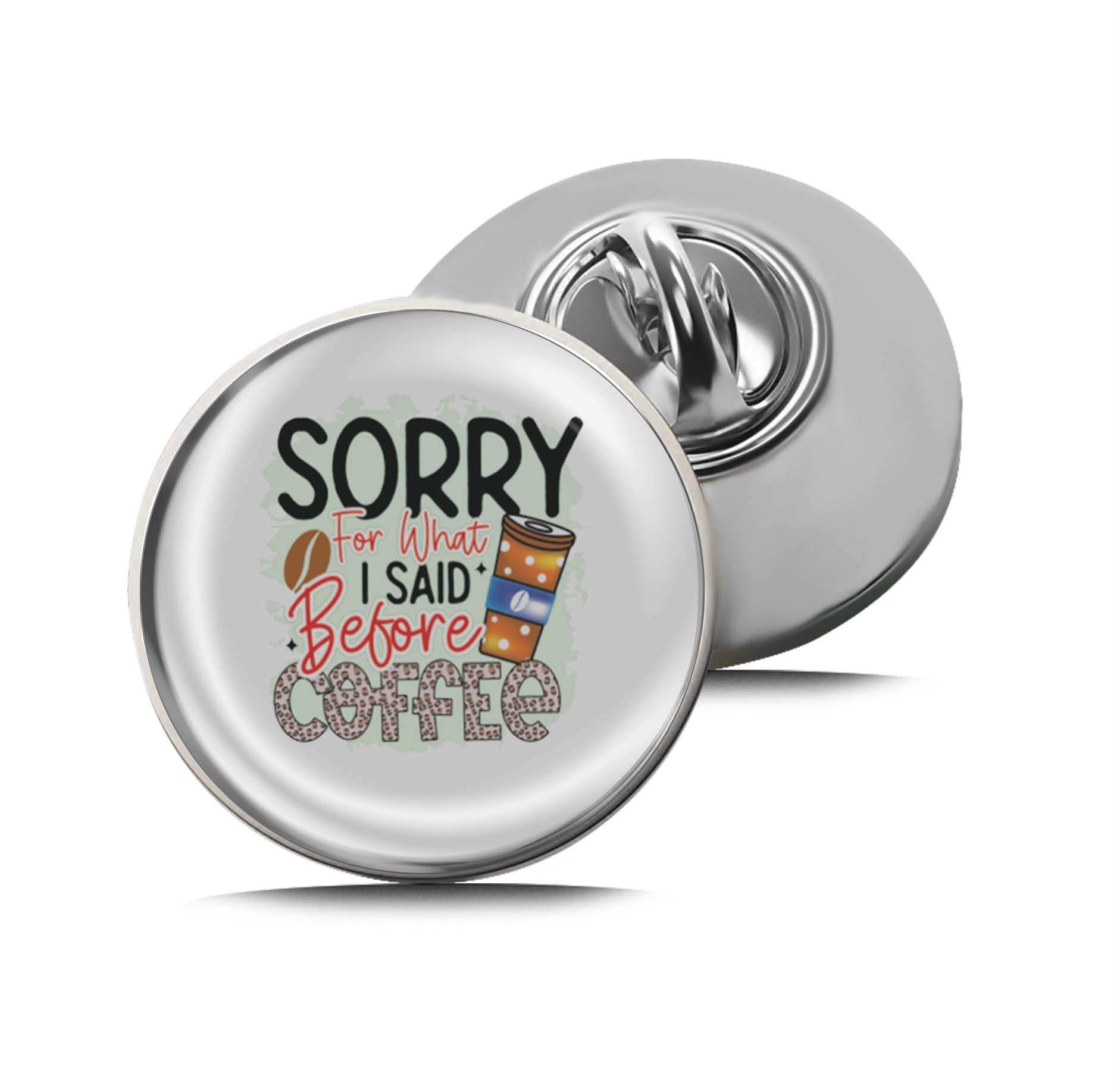 Sorry for what I Said Before Coffee Limited Edition Lapel Pin Exclusive Metal Brooch Badge Accessories For Backpack, Clothes, Hats | Cute Gifts and Collectibles