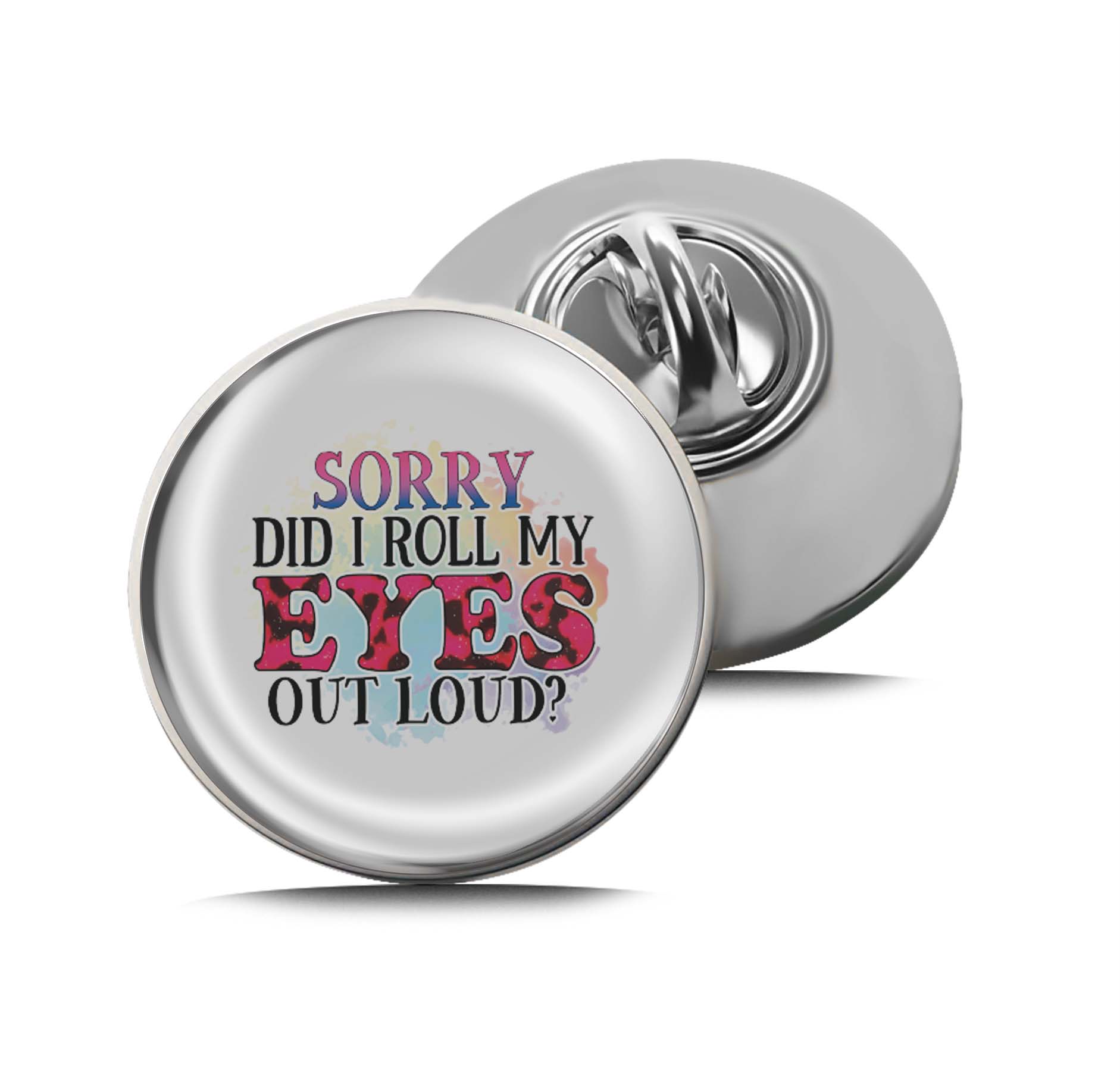 Sorry Did I Roll My Eyes Out Loud Limited Edition Lapel Pin Exclusive Metal Brooch Badge Accessories For Backpack, Clothes, Hats | Cute Gifts and Collectibles