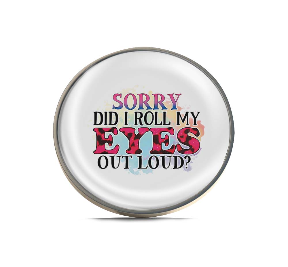 Sorry Did I Roll My Eyes Out Loud Limited Edition Lapel Pin Exclusive Metal Brooch Badge Accessories For Backpack, Clothes, Hats | Cute Gifts and Collectibles