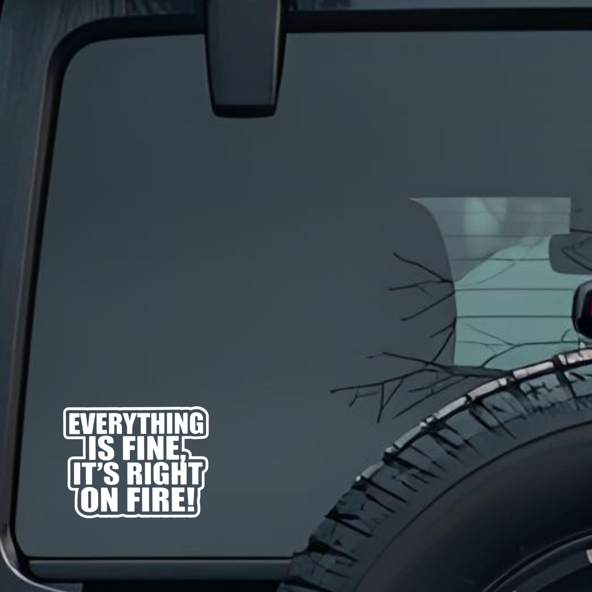Everything Is Fine, It's Right on Fire Large 6 inch Premium Decal Sticker For Car Bumper Window Rear