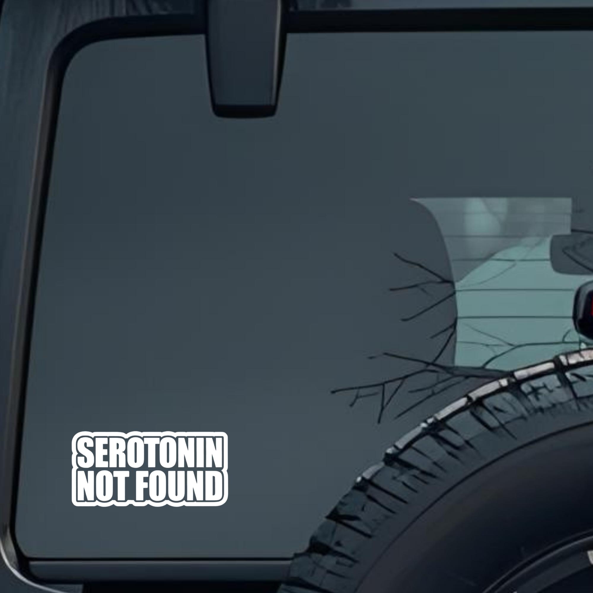 Serotonin Not Found Large 6 inch Premium Decal Sticker For Car Bumper Window Rear Windshield Sticker