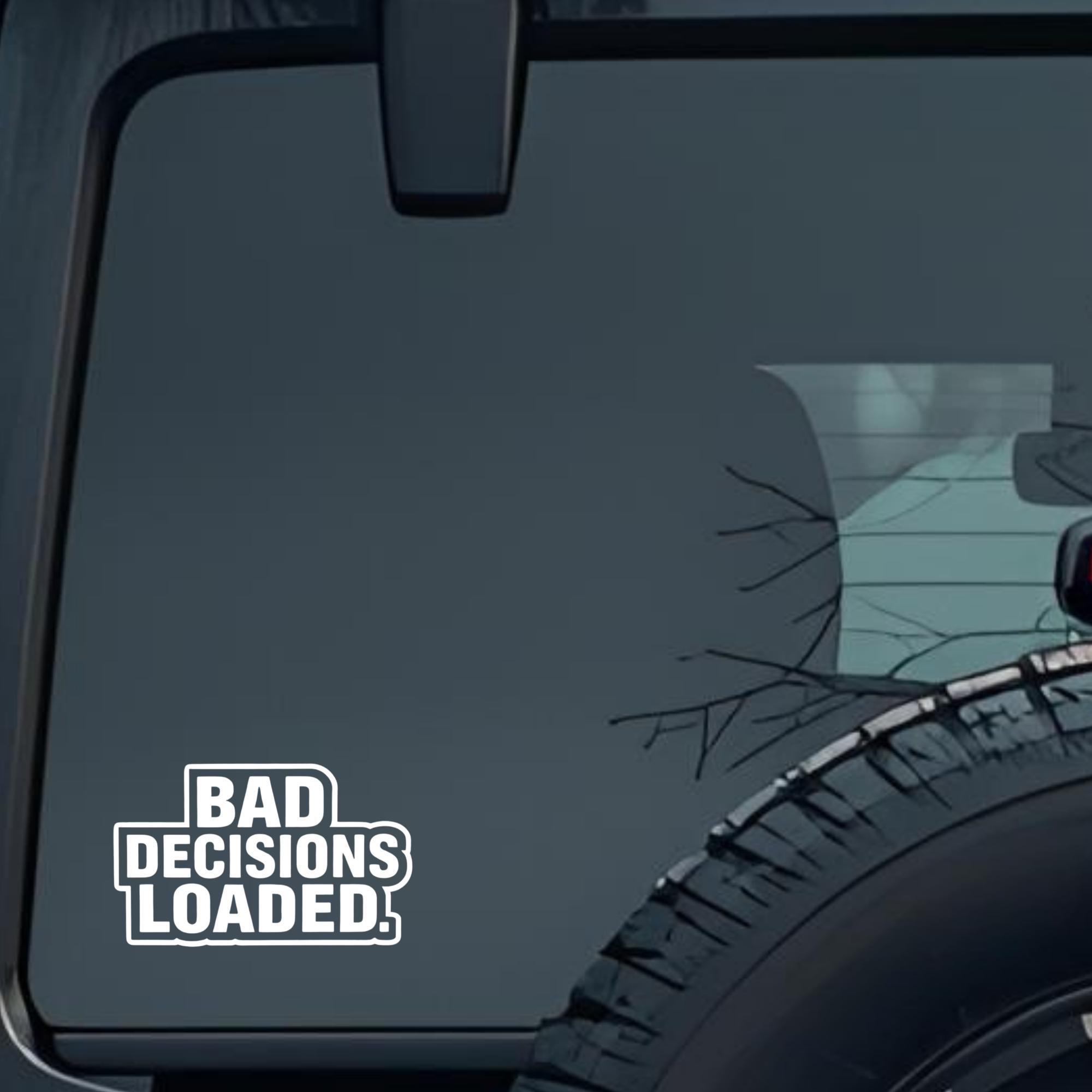 Bad Decisions Loaded Large 6 inch Premium Decal Sticker For Car Bumper Window Rear Windshield Sticke