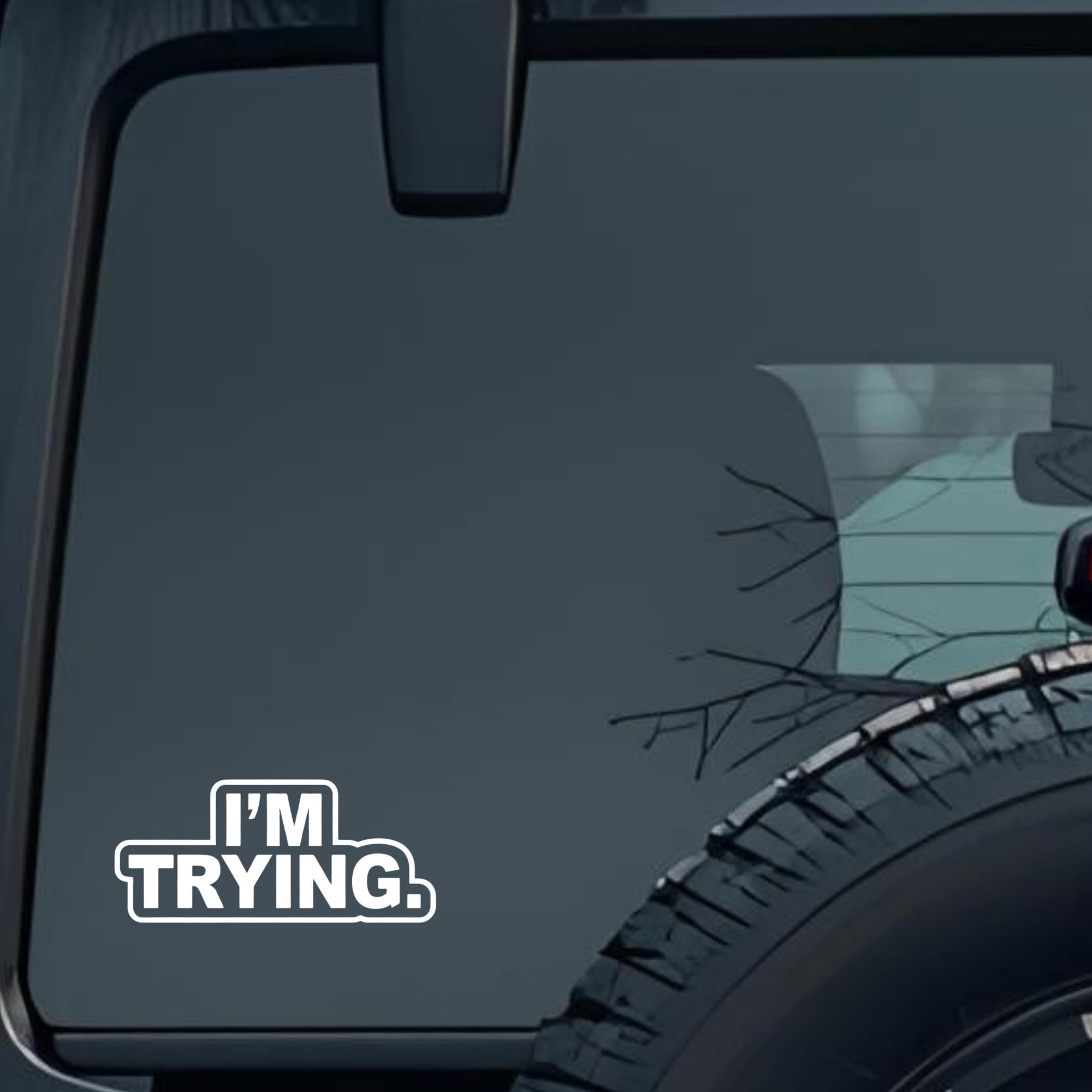 I'm Trying Large 6 inch Premium Decal Sticker For Car Bumper Window Rear Windshield Stickers, Warnin
