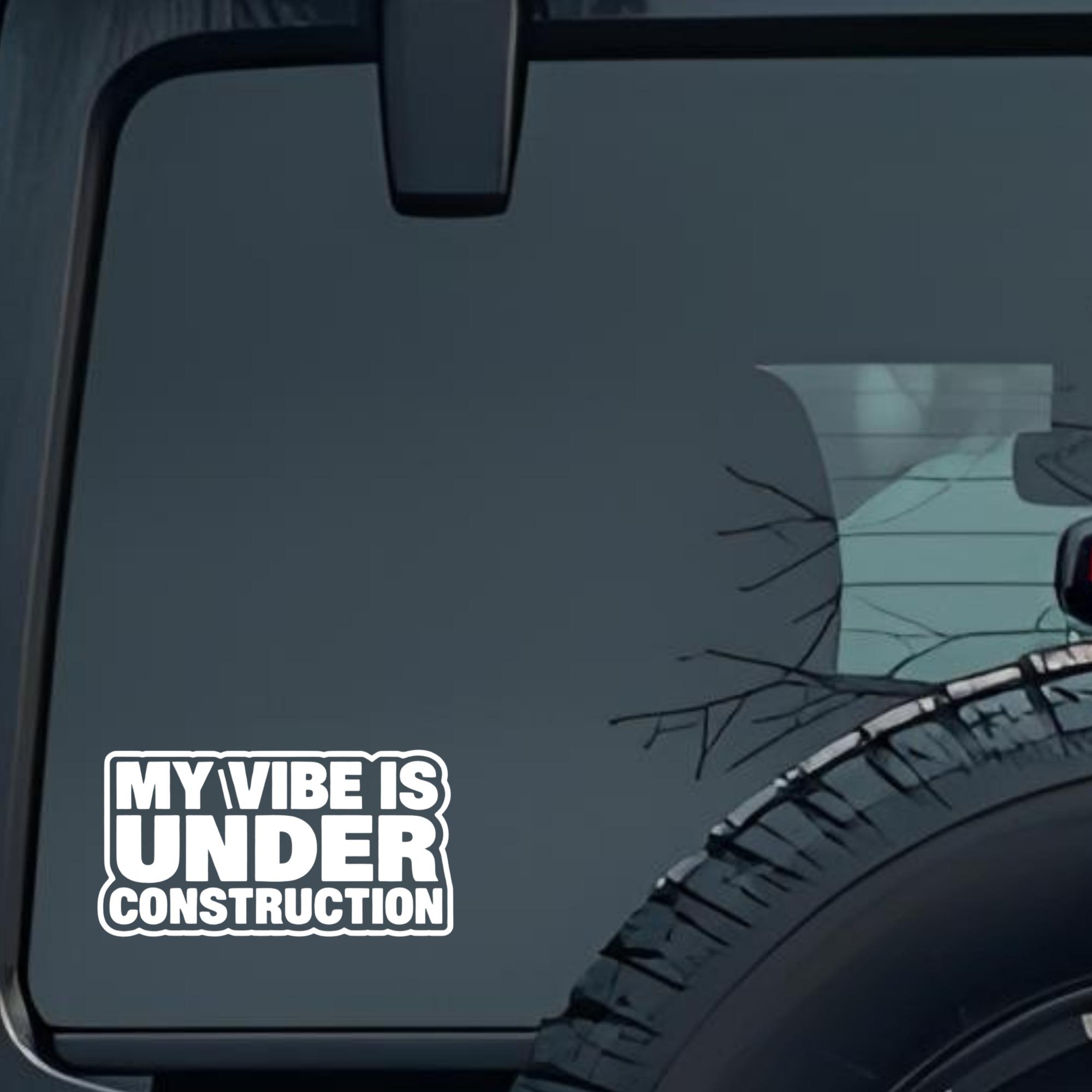 My Vibe Is Under Construction Large 6 inch Premium Decal Sticker For Car Bumper Window Rear Windshie