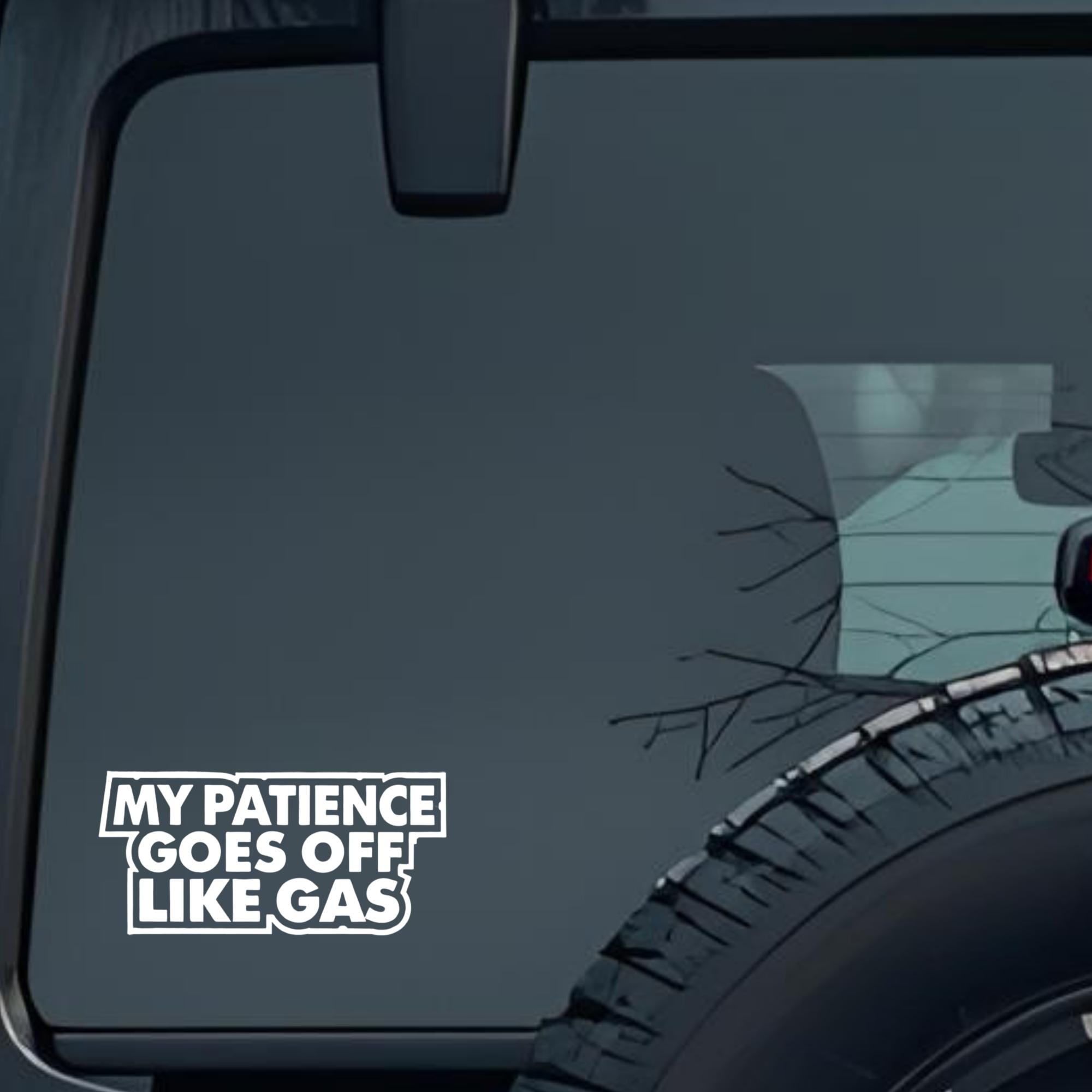 My Patience Goes Off Like Gas Large 6 inch Premium Decal Sticker For Car Bumper Window Rear Windshie