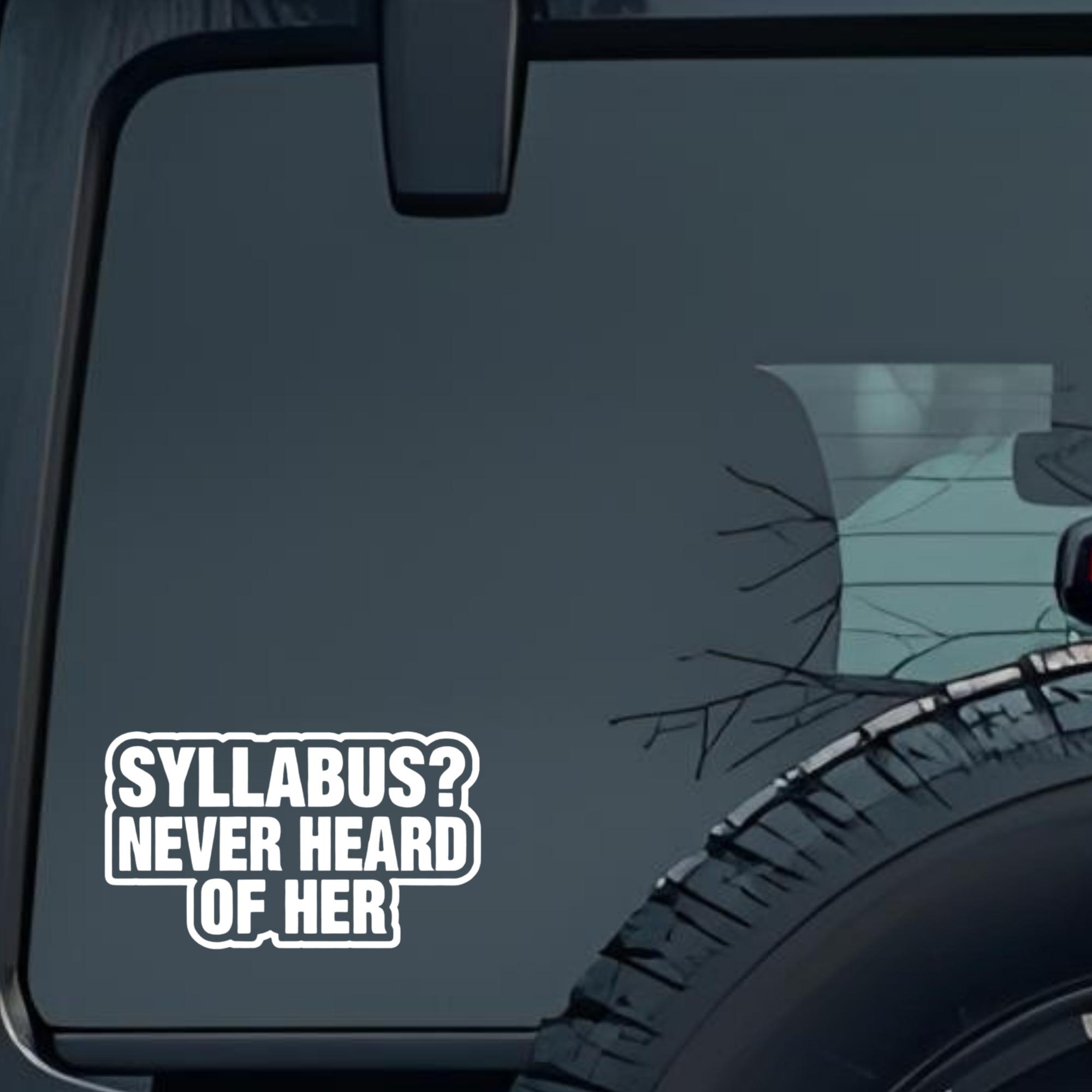 Syllabus? Never Heard of Her Large 6 inch Premium Decal Sticker For Car Bumper Window Rear Windshiel