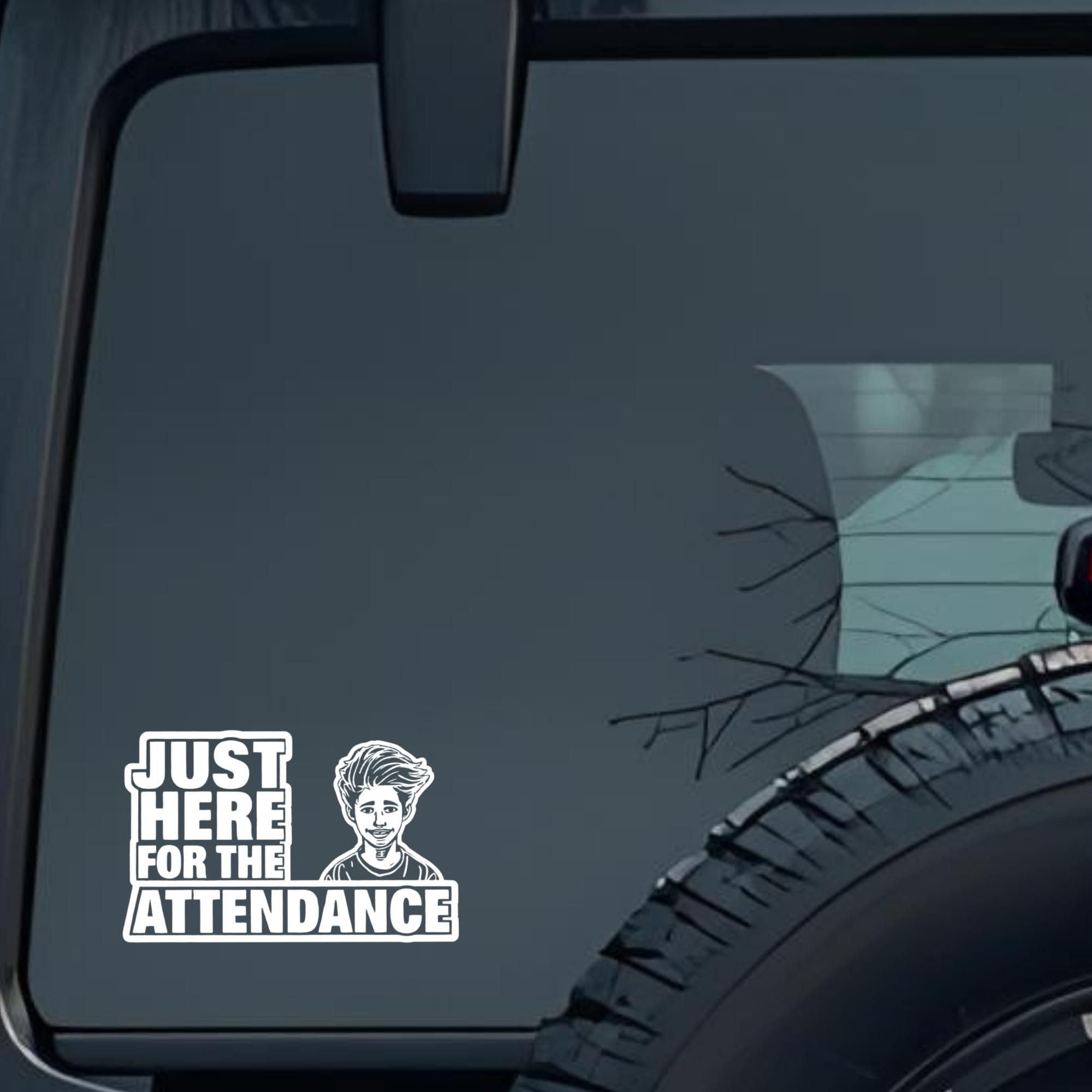 Just Here for the Attendance Large 6 inch Premium Decal Sticker For Car Bumper Window Rear Windshiel