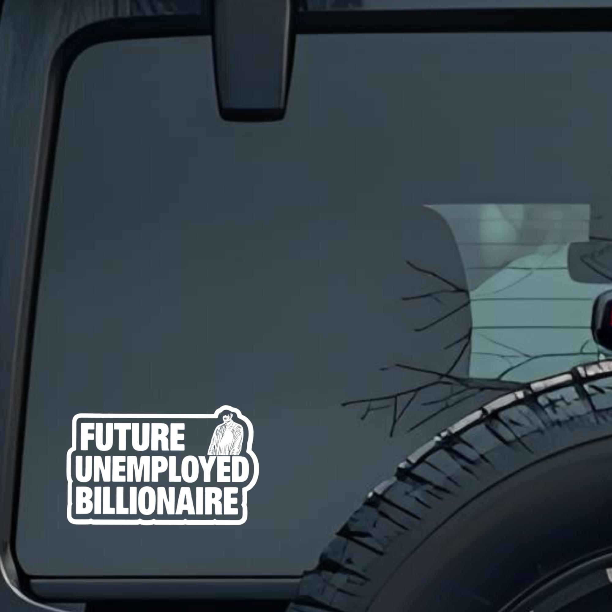 Future Unemployed Billionaire Large 6 inch Premium Decal Sticker For Car Bumper Window Rear Windshie