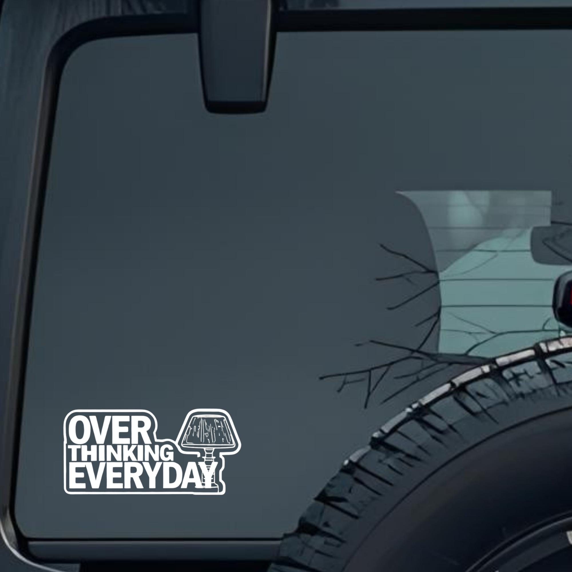 Over Thinking Everyday Large 6 inch Premium Decal Sticker For Car Bumper Window Rear Windshield Stic