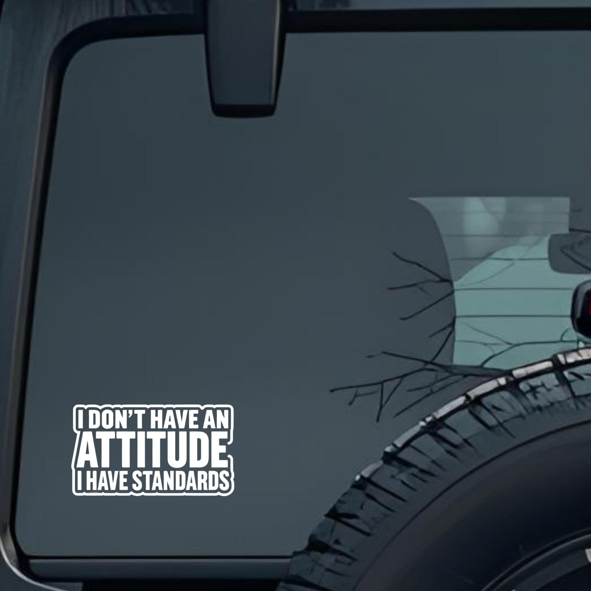 I Don't Have an Attitude I Have Standards Large 6 inch Premium Decal Sticker For Car Bumper Window R