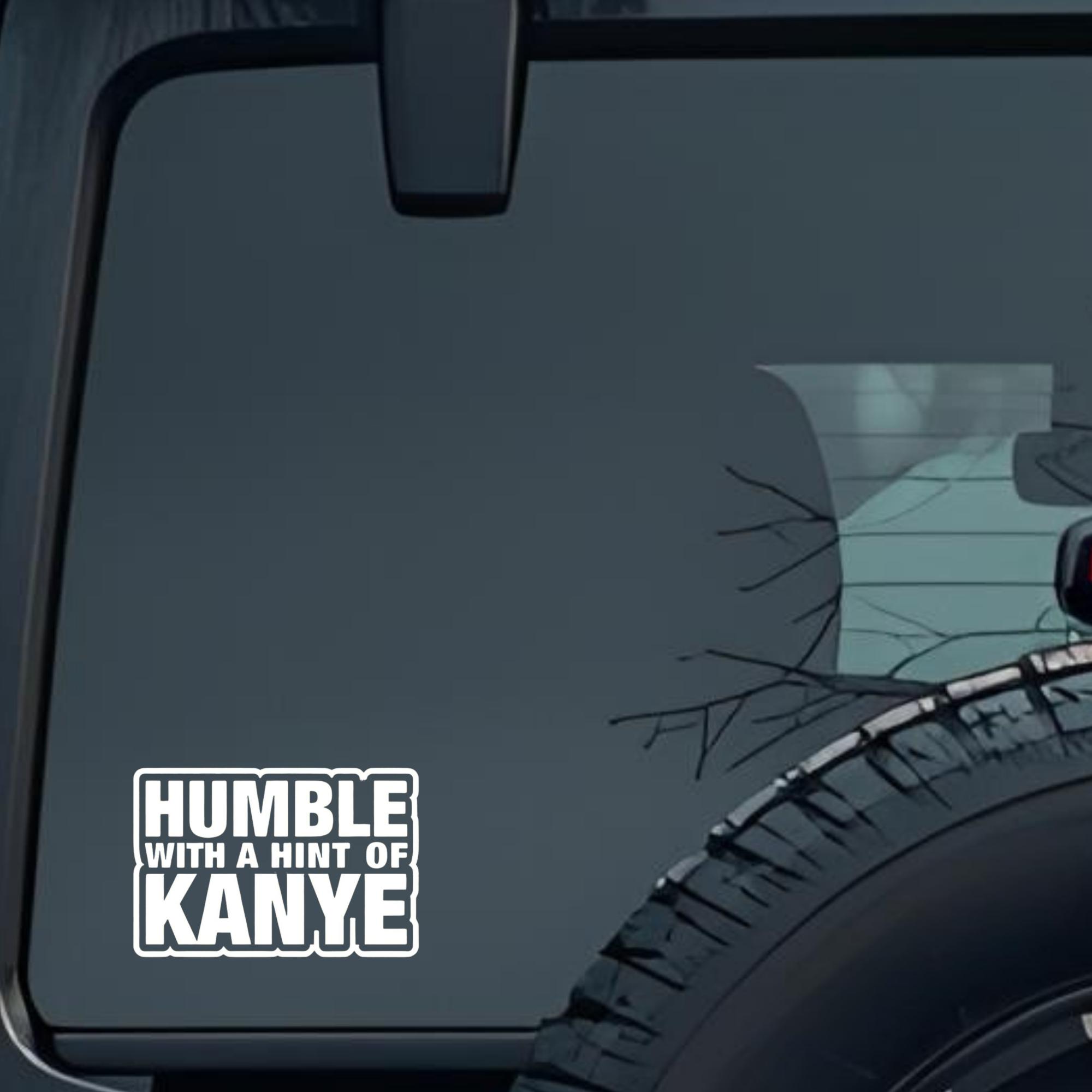 Humble with a Hint of Kanye Large 6 inch Premium Decal Sticker For Car Bumper Window Rear Windshield