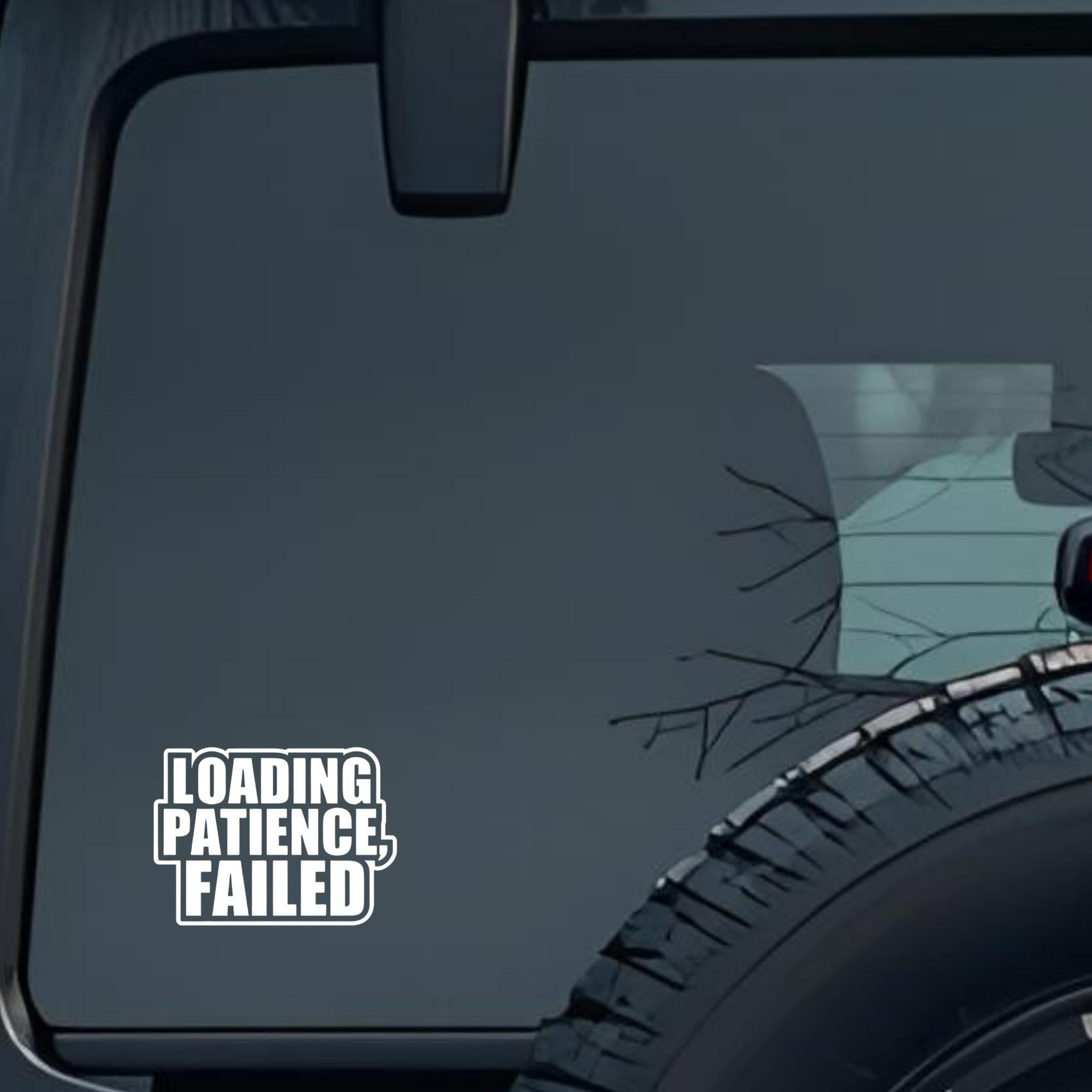 Loading Patience, Failed Large 6 inch Premium Decal Sticker For Car Bumper Window Rear Windshield St
