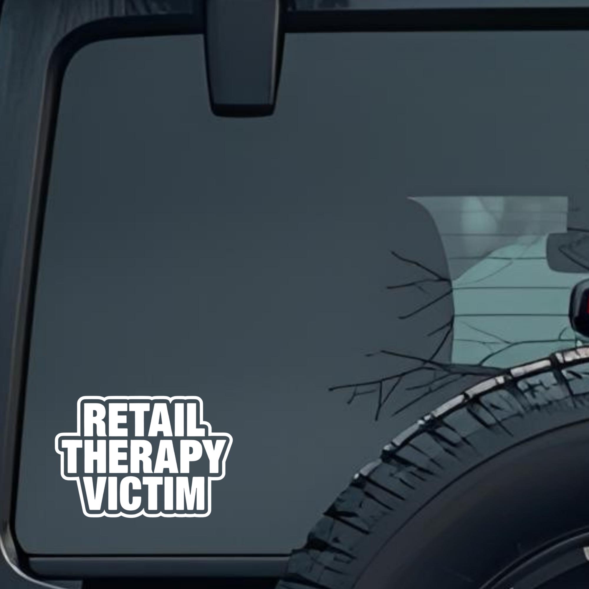 Retail Therapy Victim Large 6 inch Premium Decal Sticker For Car Bumper Window Rear Windshield Stick