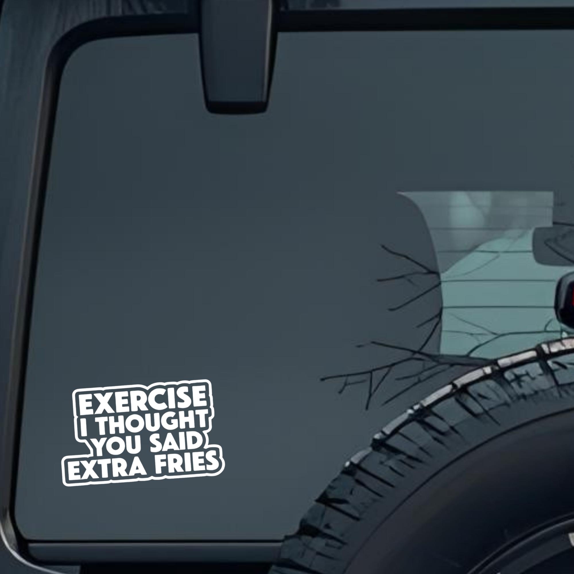 Exercise, I Thought You Said Extra Fries Large 6 inch Premium Decal Sticker For Car Bumper Window Re